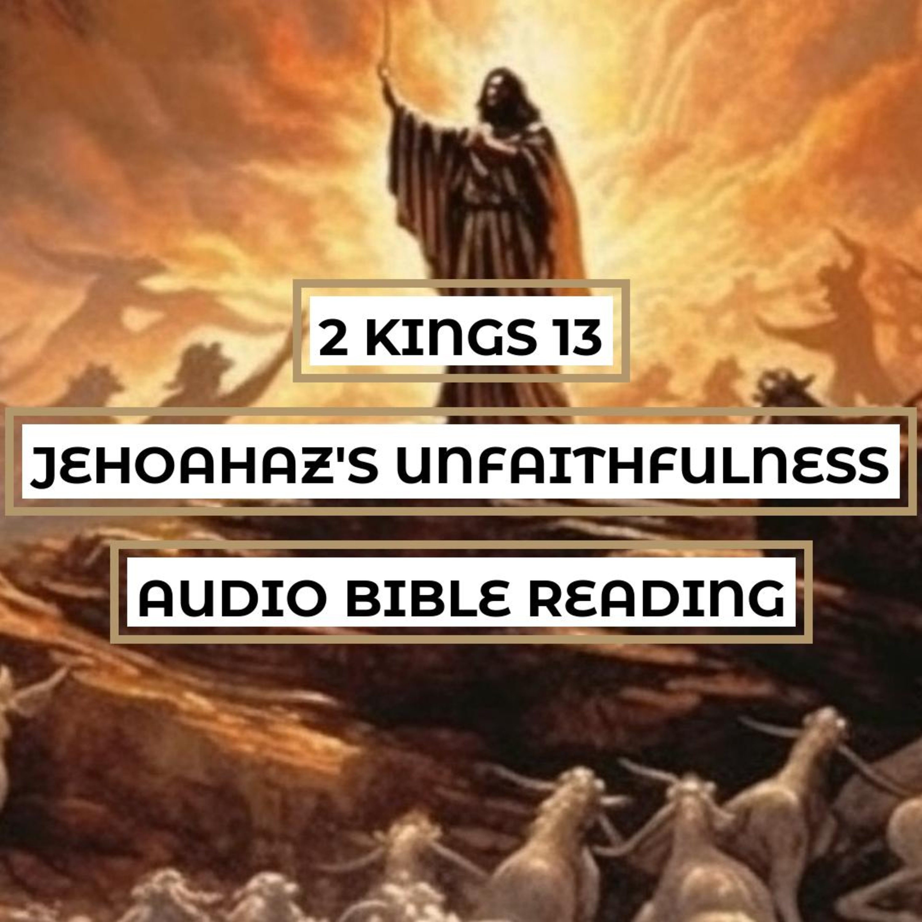2 Kings 13: Jehoahaz's Unfaithfulness - Clear & Engaging Audio Bible Reading | Elisha's Instructions, Jehoahaz's Defeat, and God's Mercy episode artwork