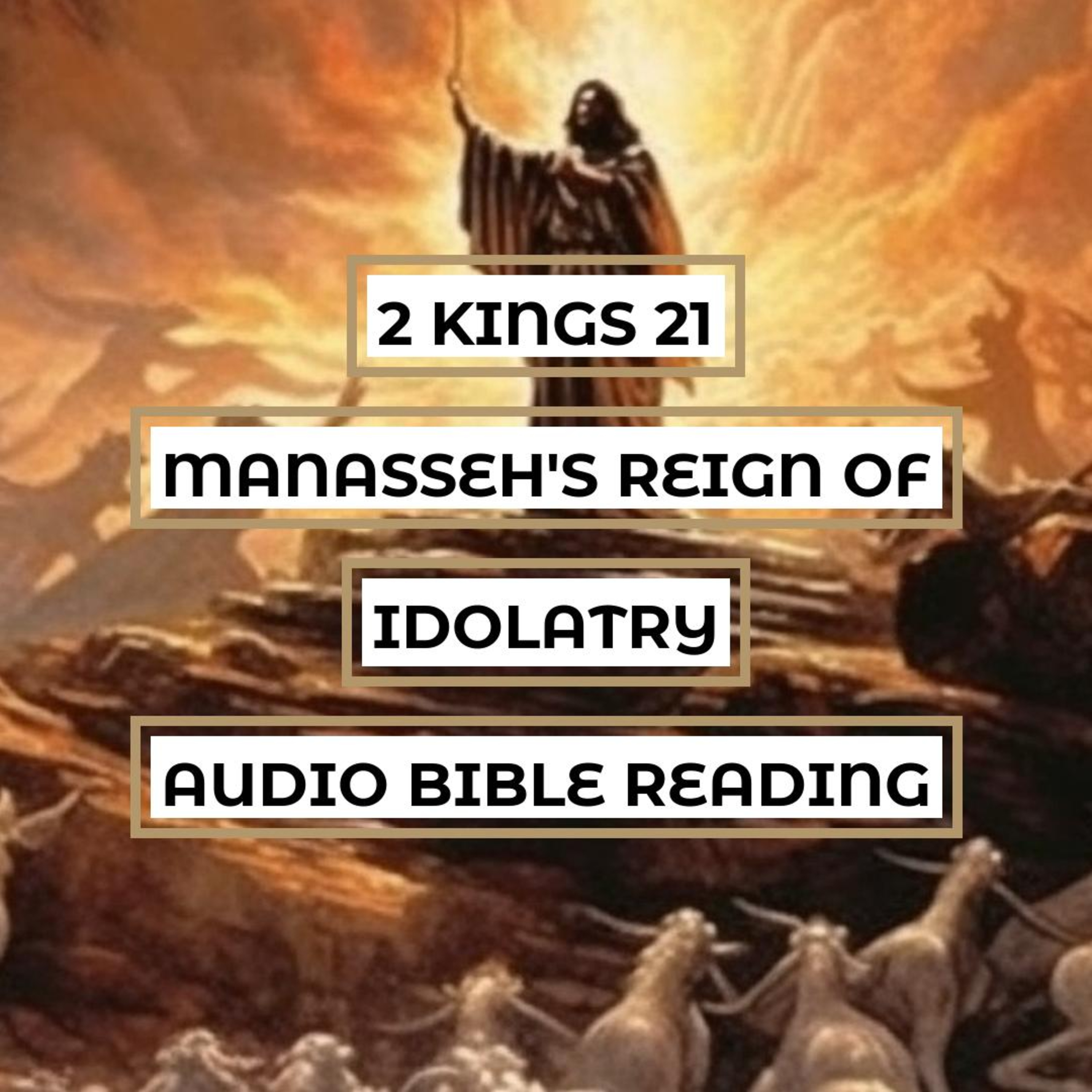 2 Kings 21: Manasseh's Reign of Idolatry - Clear & Engaging Audio Bible Reading | Corruption, Punishment, and Repentance episode artwork