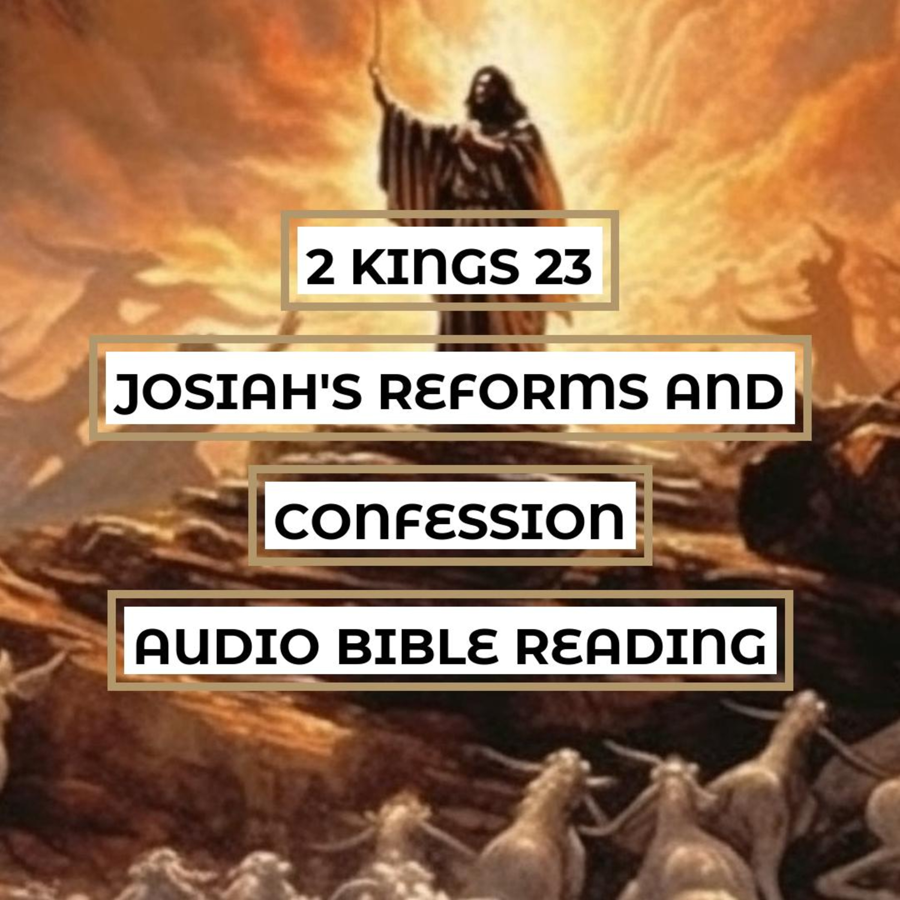 2 Kings 23: Josiah's Reforms and Confession - Clear & Engaging Audio Bible Reading | Removing Idols, Restoring Worship, and Repentance episode artwork