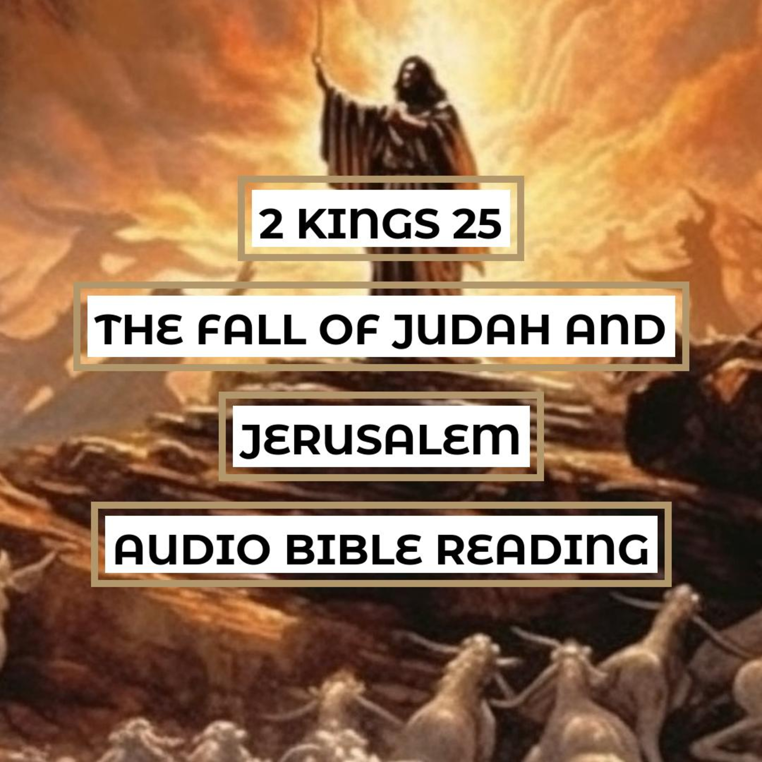 2 Kings 25: The Fall of Judah and Jerusalem - Clear & Engaging Audio Bible Reading | Siege of Jerusalem, Temple Destruction, and Exile of the People episode artwork