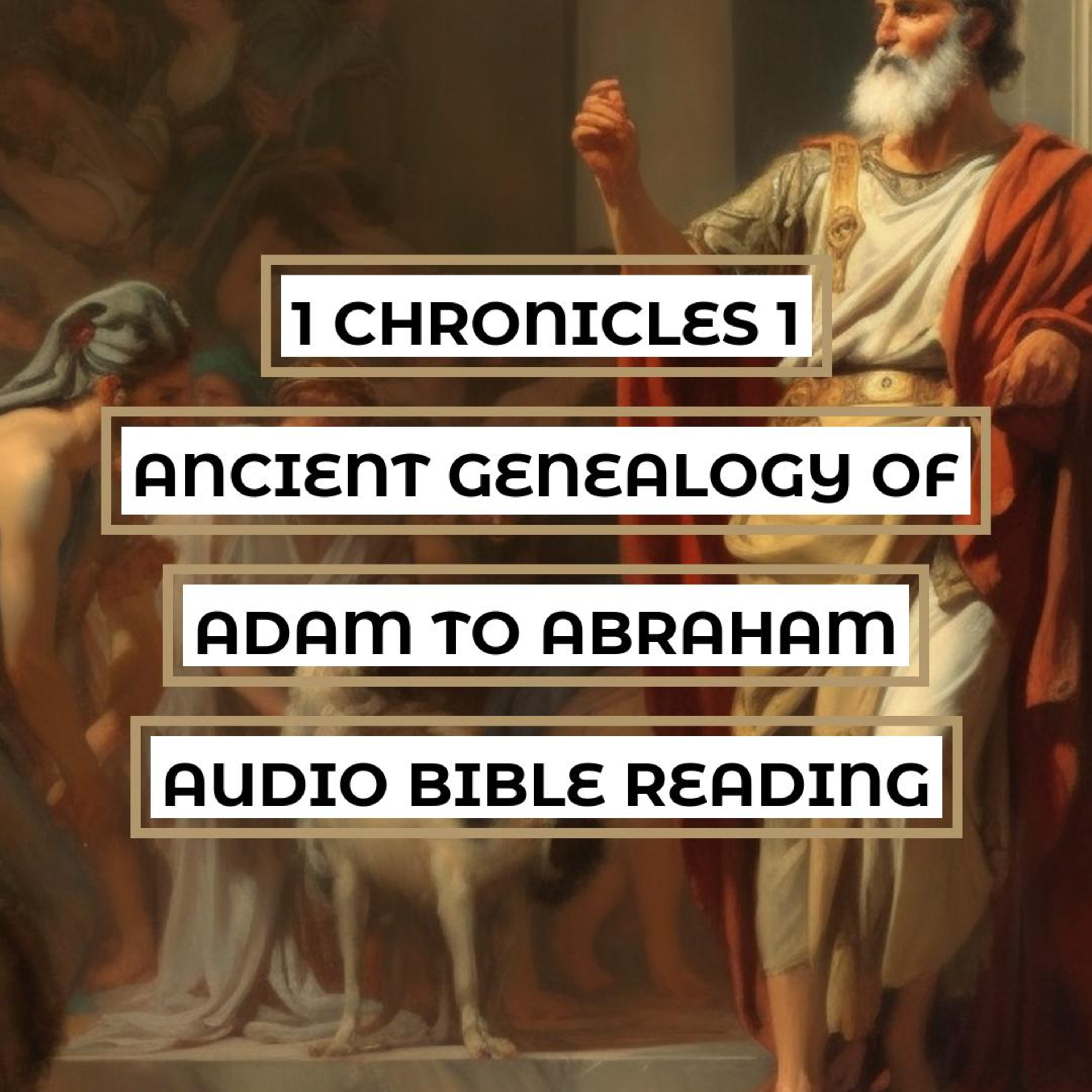 1 Chronicles 1: Ancient Genealogy of Adam to Abraham - Clear & Engaging Audio Bible Reading | Tracing the Roots of Mankind and God's Covenant Relationship with Abraham episode artwork