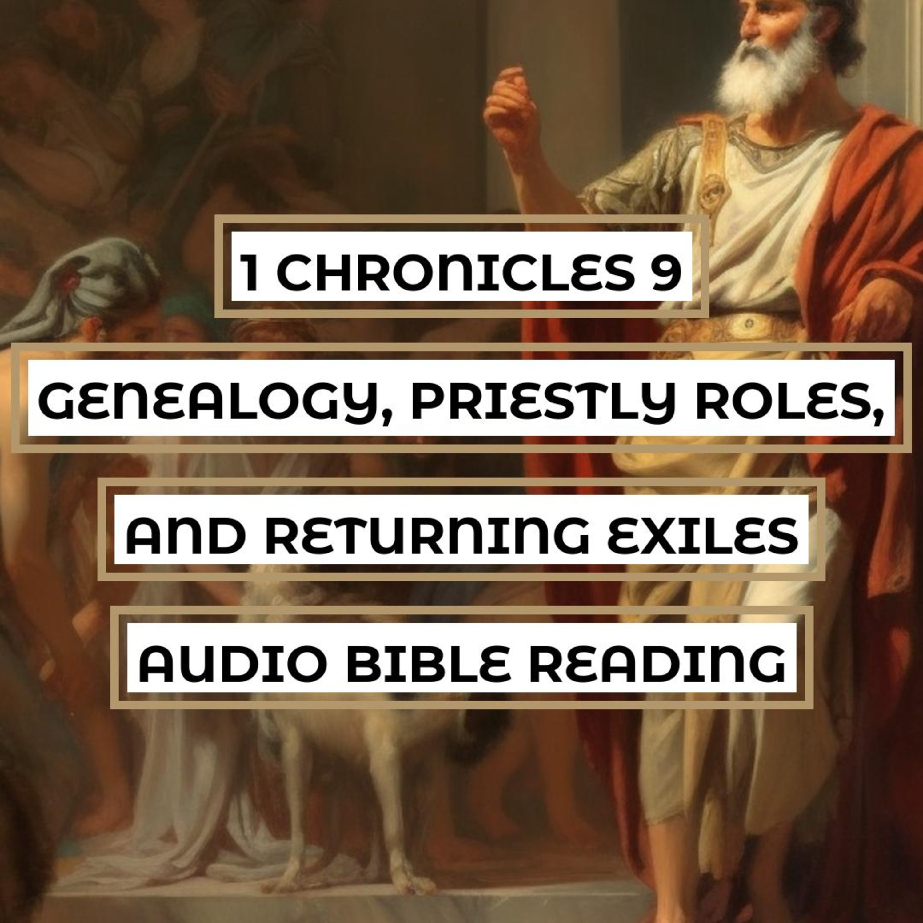 1 Chronicles 9: Genealogy, Priestly Roles, and Returning Exiles - Clear & Engaging Audio Bible Reading | Discover the Ancestry, Worship Practices, and Rebuilding of Jerusalem episode artwork