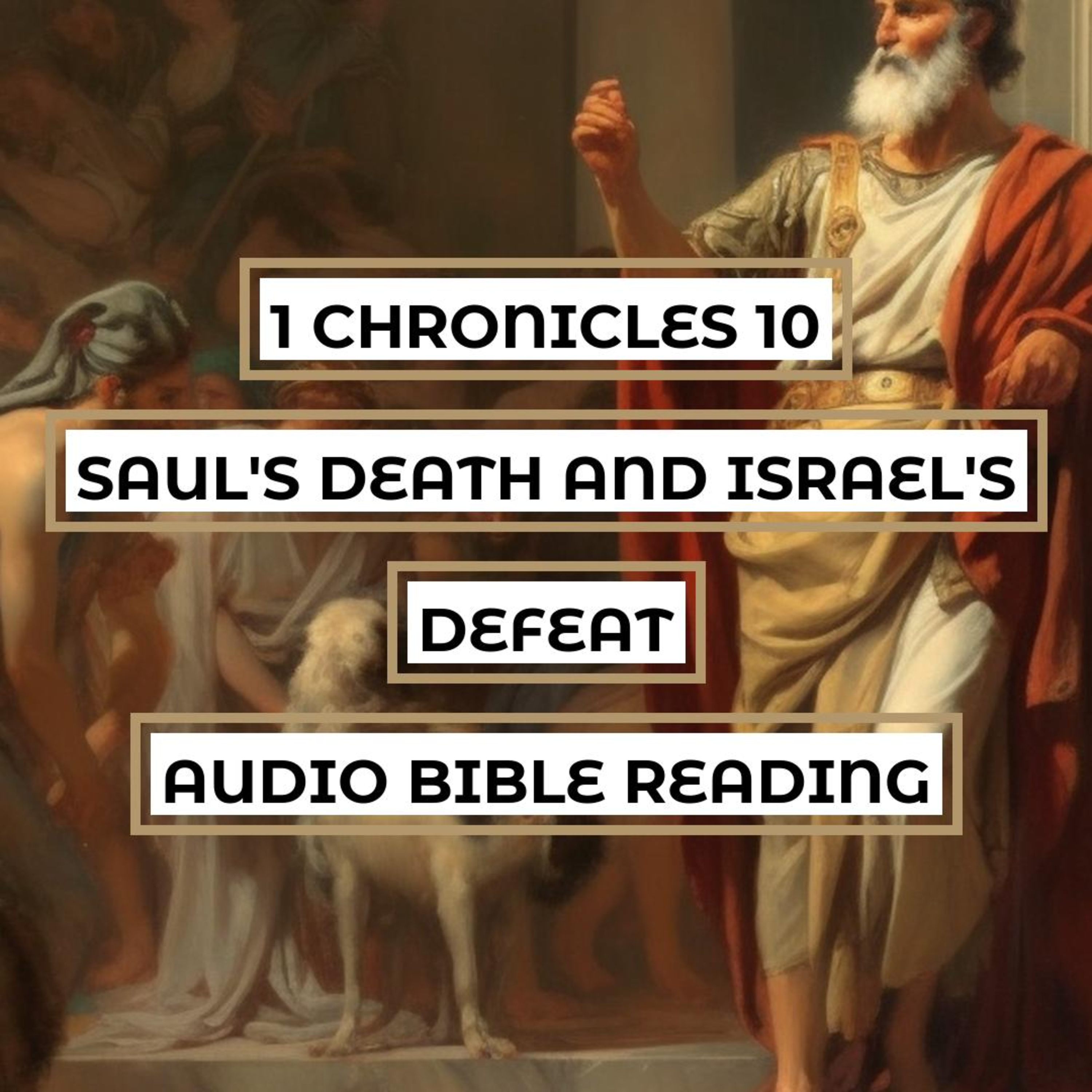 1 Chronicles 10: Saul's Death and Israel's Defeat - Clear & Engaging Audio Bible Reading | The Consequences of Saul's Disobedience and the Rise of David episode artwork