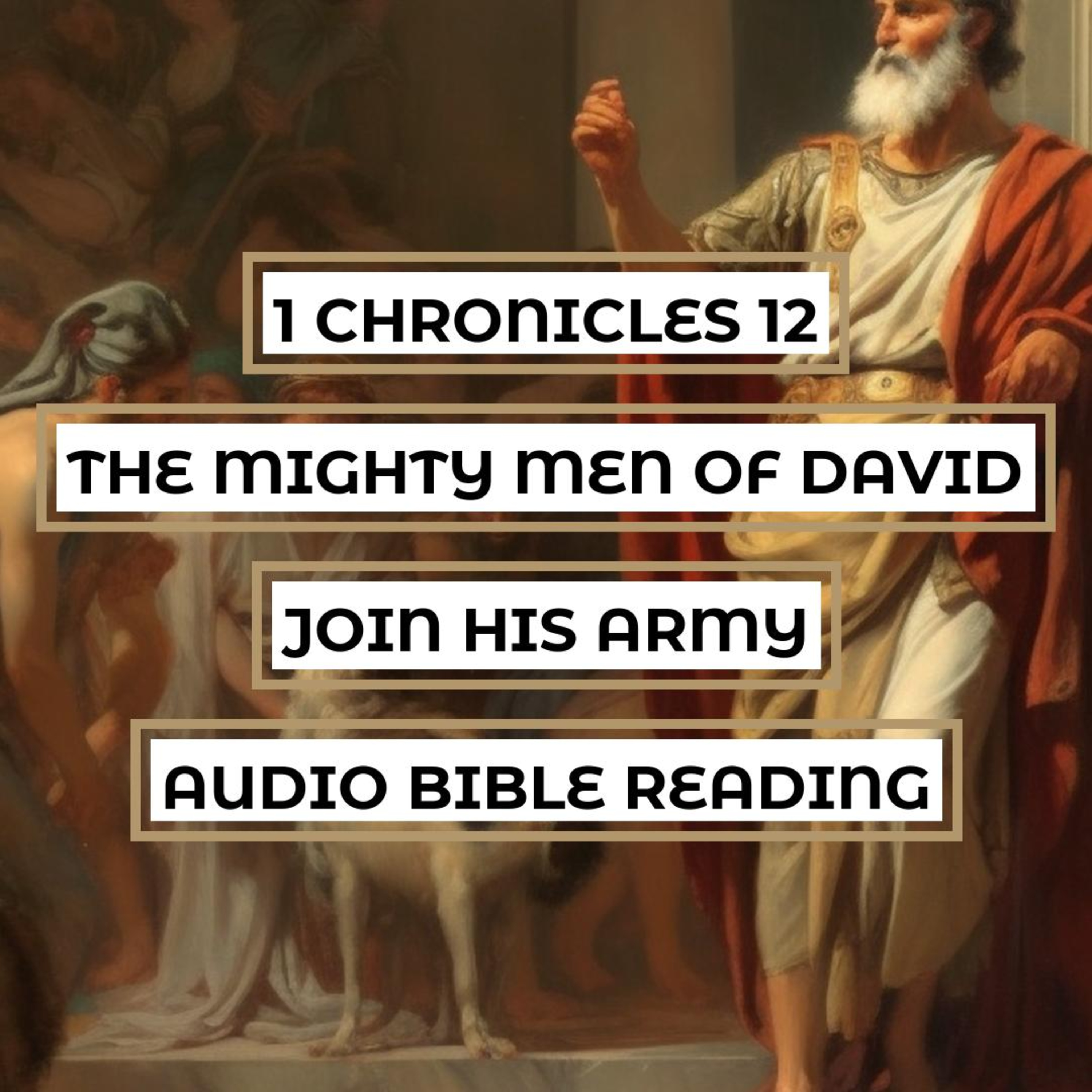 1 Chronicles 12: The Mighty Men of David Join His Army - Clear & Engaging Audio Bible Reading | The Brave Warriors, Their Tribes, and Their Loyal Support for King David episode artwork