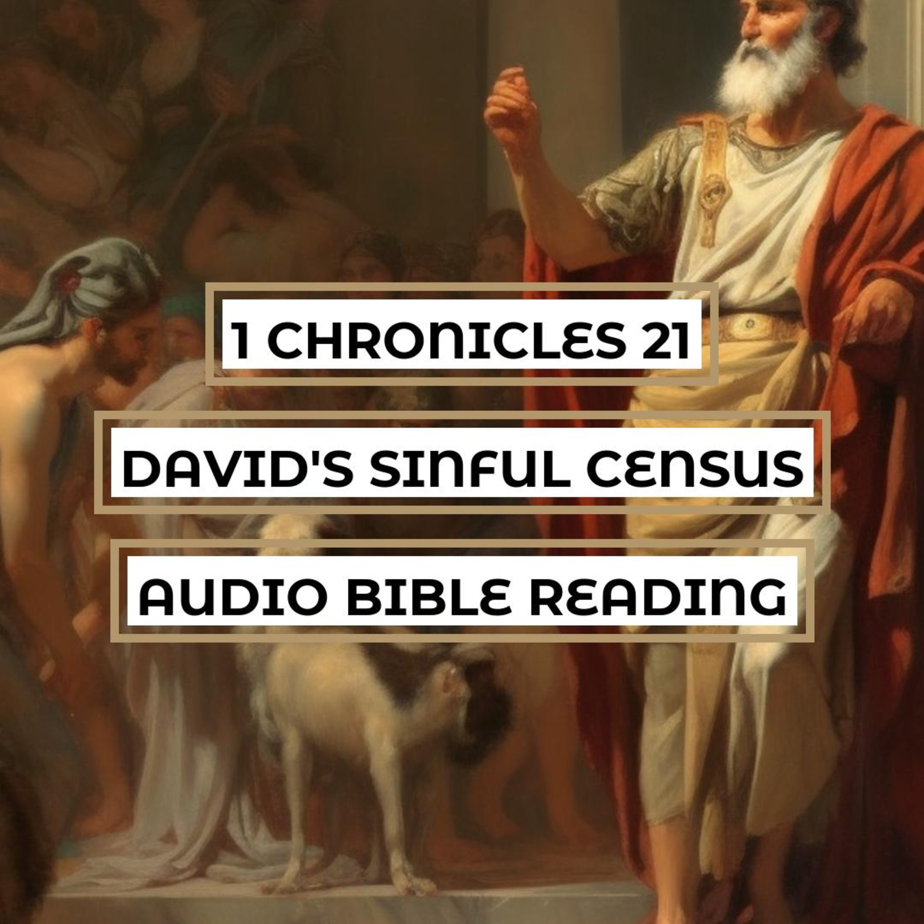 1 Chronicles 21: David's Sinful Census - Clear & Engaging Audio Bible Reading | Consequences of Pride, God's Mercy, and the Altar on Mount Moriah episode artwork
