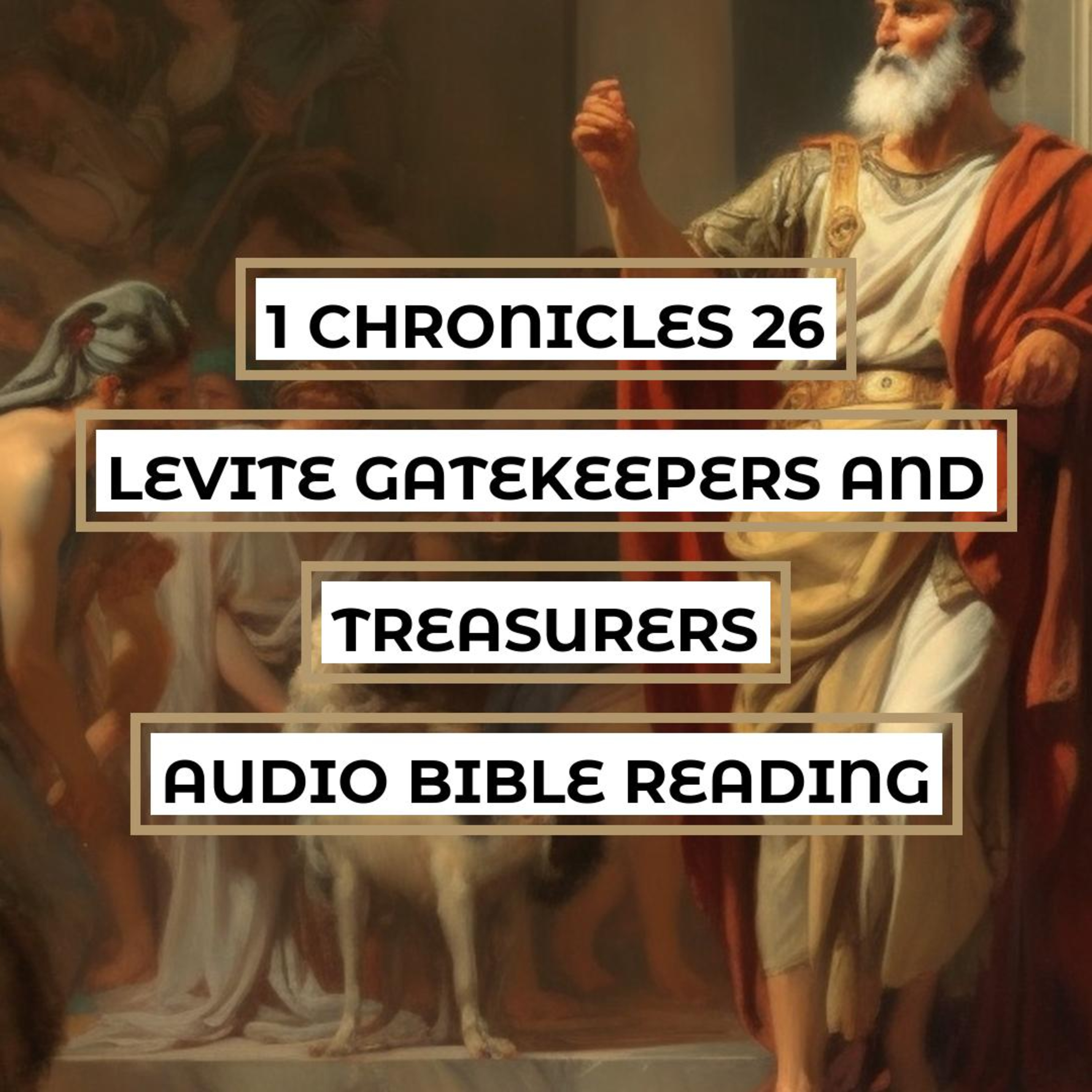 1 Chronicles 26: Levite Gatekeepers and Treasurers - Clear & Engaging Audio Bible Reading | The Roles and Responsibilities of the Levites in the Temple of God episode artwork