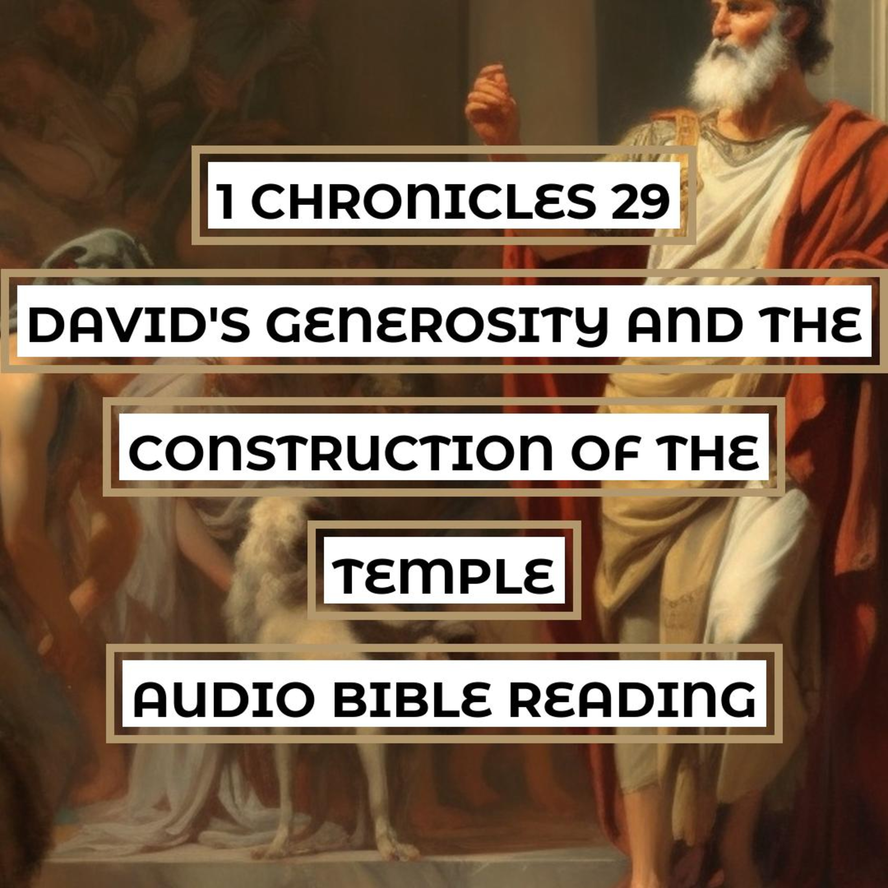1 Chronicles 29: David's Generosity and the Construction of the Temple - Clear & Engaging Audio Bible Reading | Offering for the Temple, Personal Giving, and Worship of God episode artwork
