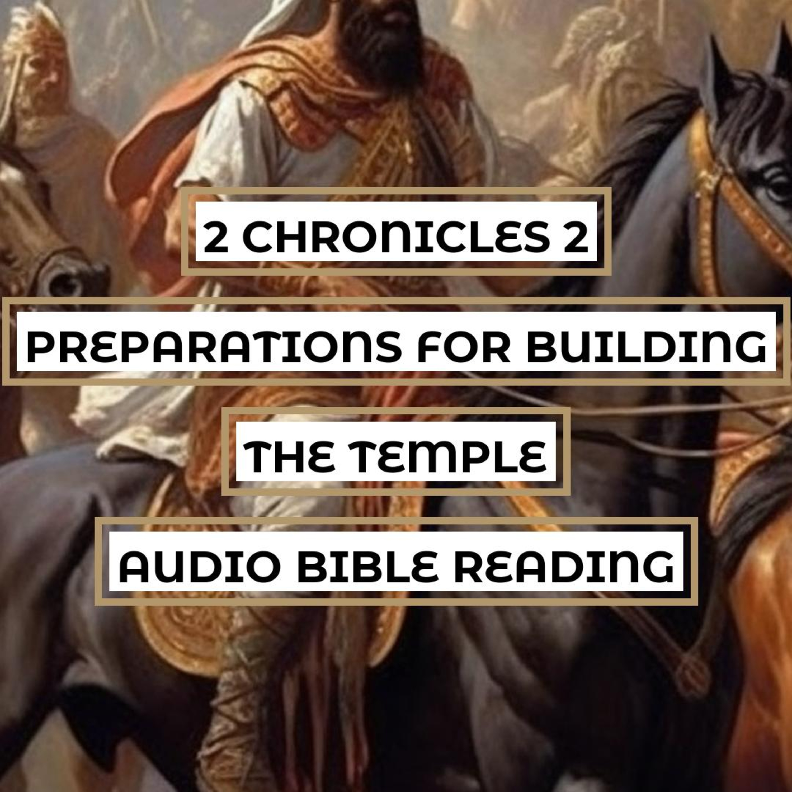 2 Chronicles 2: Solomon's Preparations for Building the Temple - Clear & Engaging Audio Bible Reading | Gathering Materials, Requesting Skillful Workers, and Honoring God episode artwork