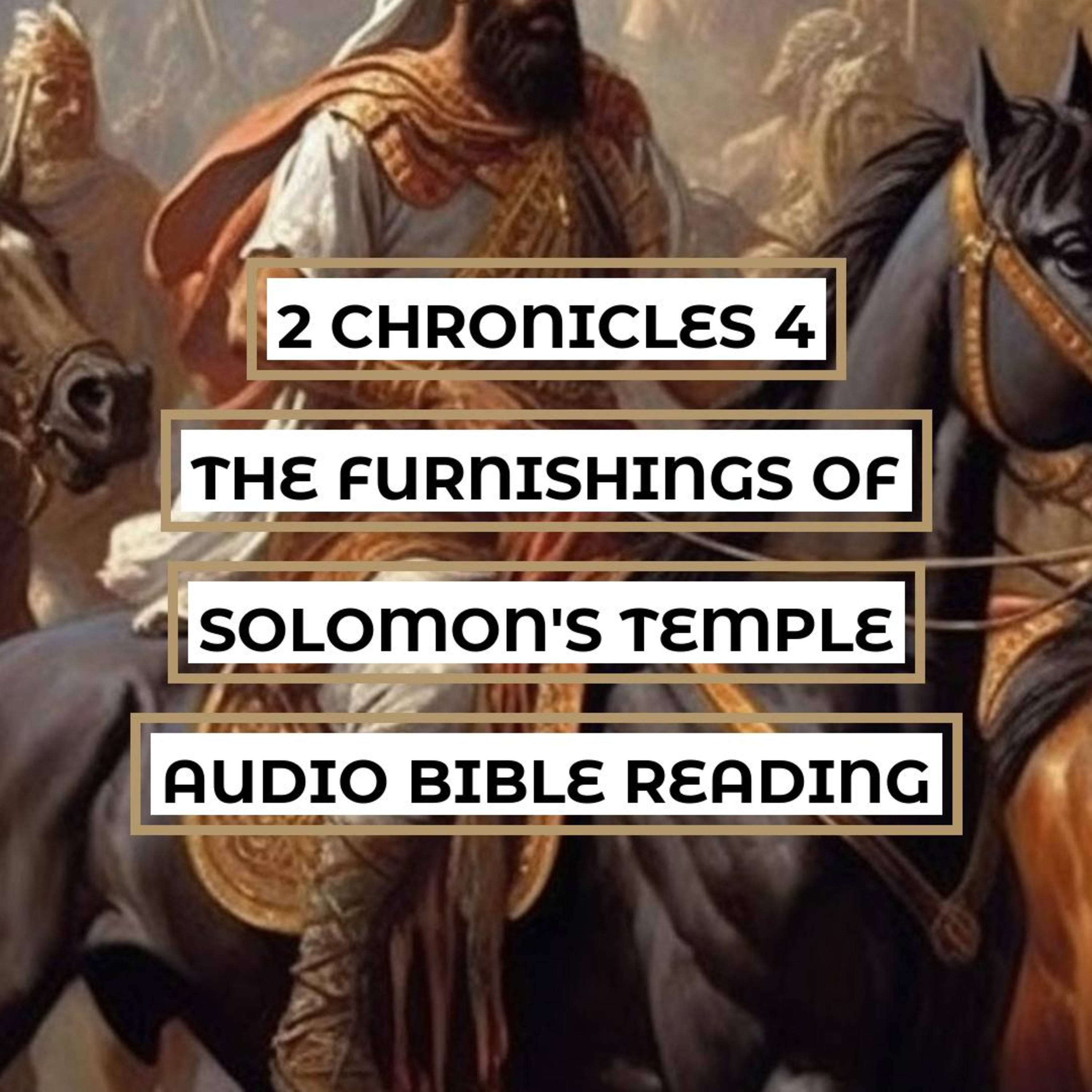 2 Chronicles 4: The Furnishings of Solomon's Temple - Clear & Engaging Audio Bible Reading | The Lavish Bronze Altar, the Sea of Cast Metal, and the Details of the Temple episode artwork