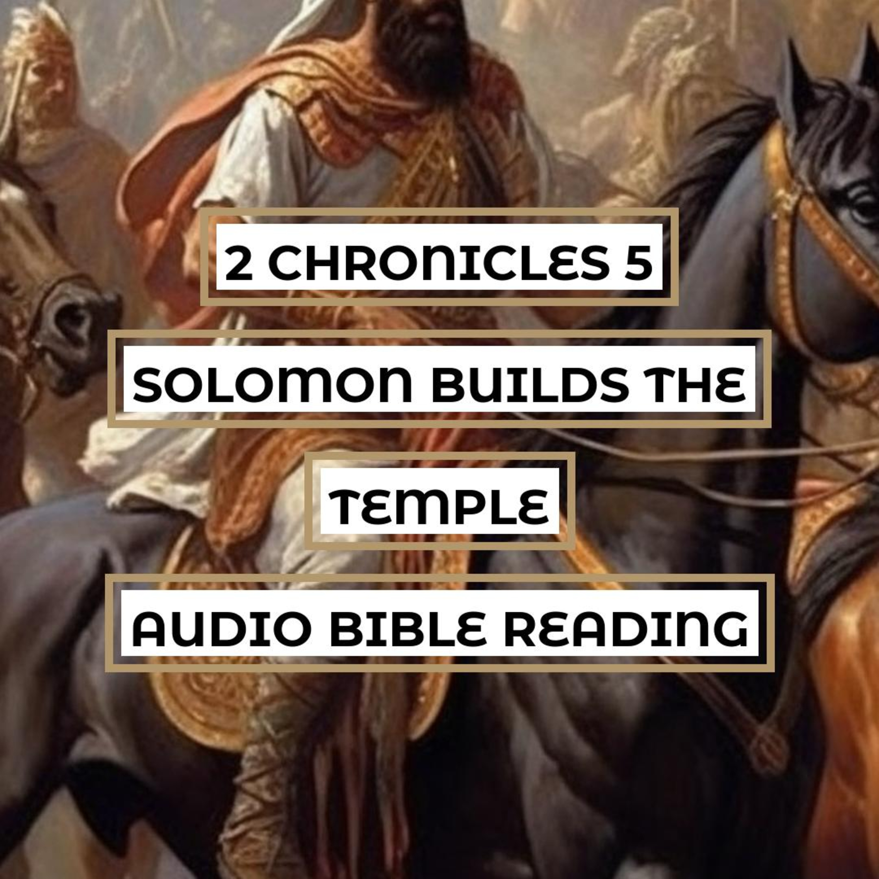 2 Chronicles 5: Solomons Builds The Temple - Clear & Engaging Audio Bible Reading | The Ark Of The Covenant, The Priestly Blessing, And The Glory Of The Lord episode artwork