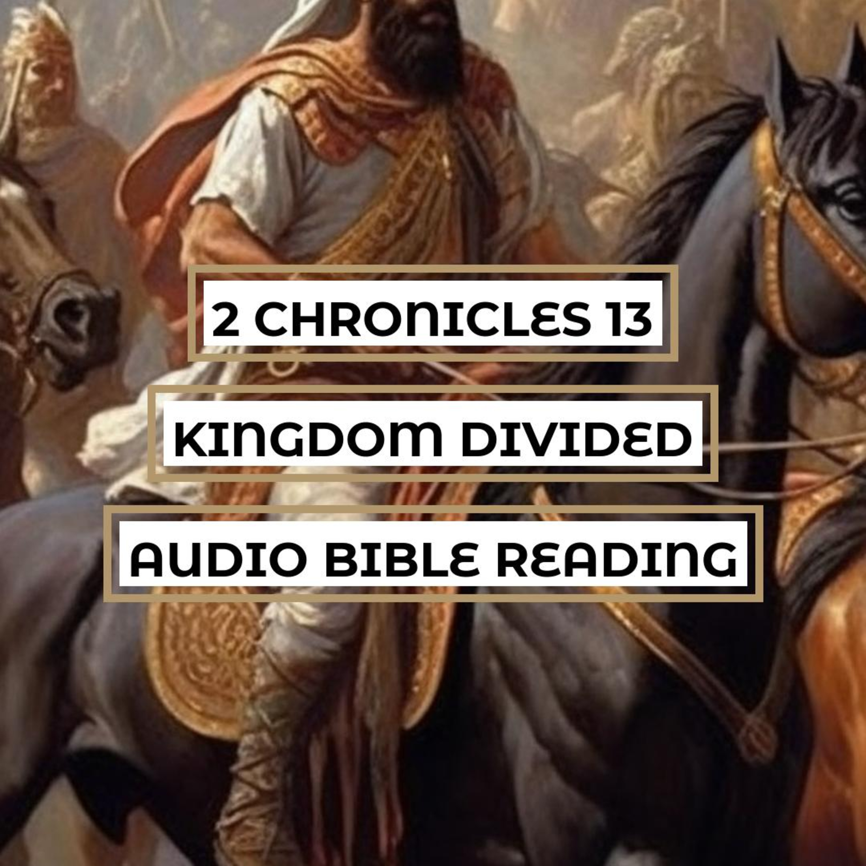 2 Chronicles 13: Kingdom Divided - Clear & Engaging Audio Bible Reading | War between Israel and Judah, Abijah's Message to Jeroboam, and God's Intervention episode artwork