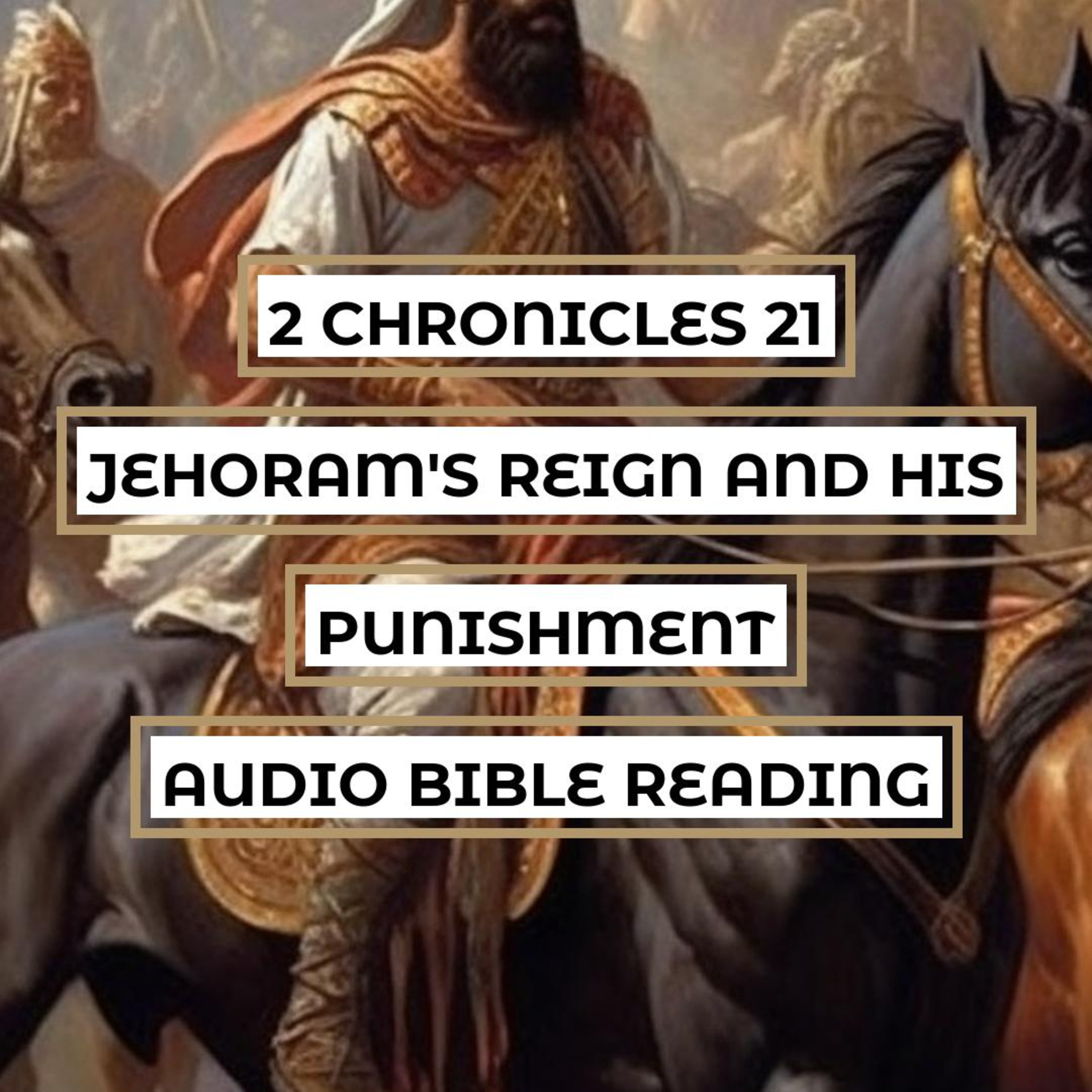2 Chronicles 21: Jehoram's Reign and His Punishment - Clear & Engaging Audio Bible Reading | A Wicked King, God's Judgment, and Jehoram's Downfall episode artwork