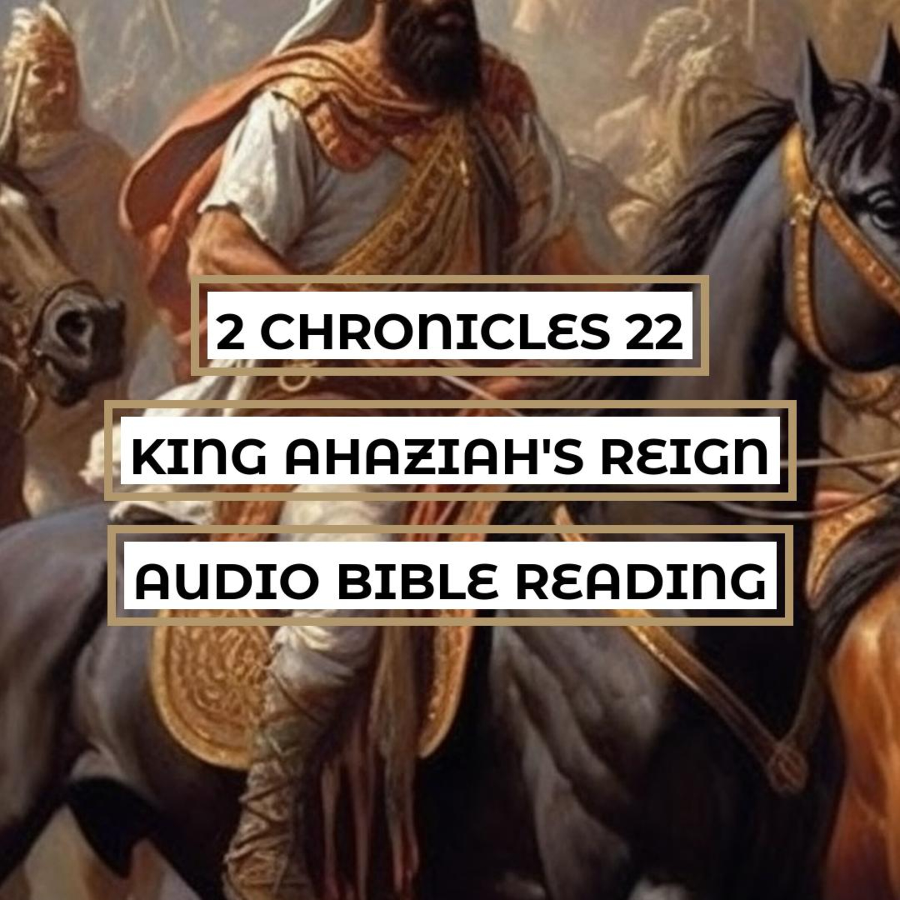 2 Chronicles 22: King Ahaziah's Reign of Wickedness - Clear & Engaging Audio Bible Reading | Murderous Schemes, God's Justice, and the House of David's Preservation episode artwork