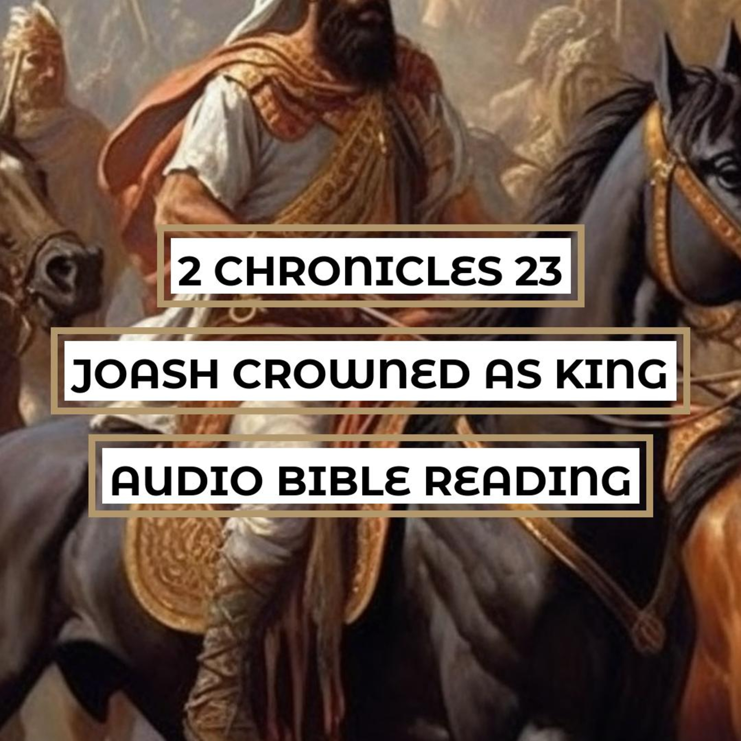 2 Chronicles 23: Joash Crowned as King - Clear & Engaging Audio Bible Reading | A Priest's Plan, Athaliah's Downfall, and Joash's Reign episode artwork