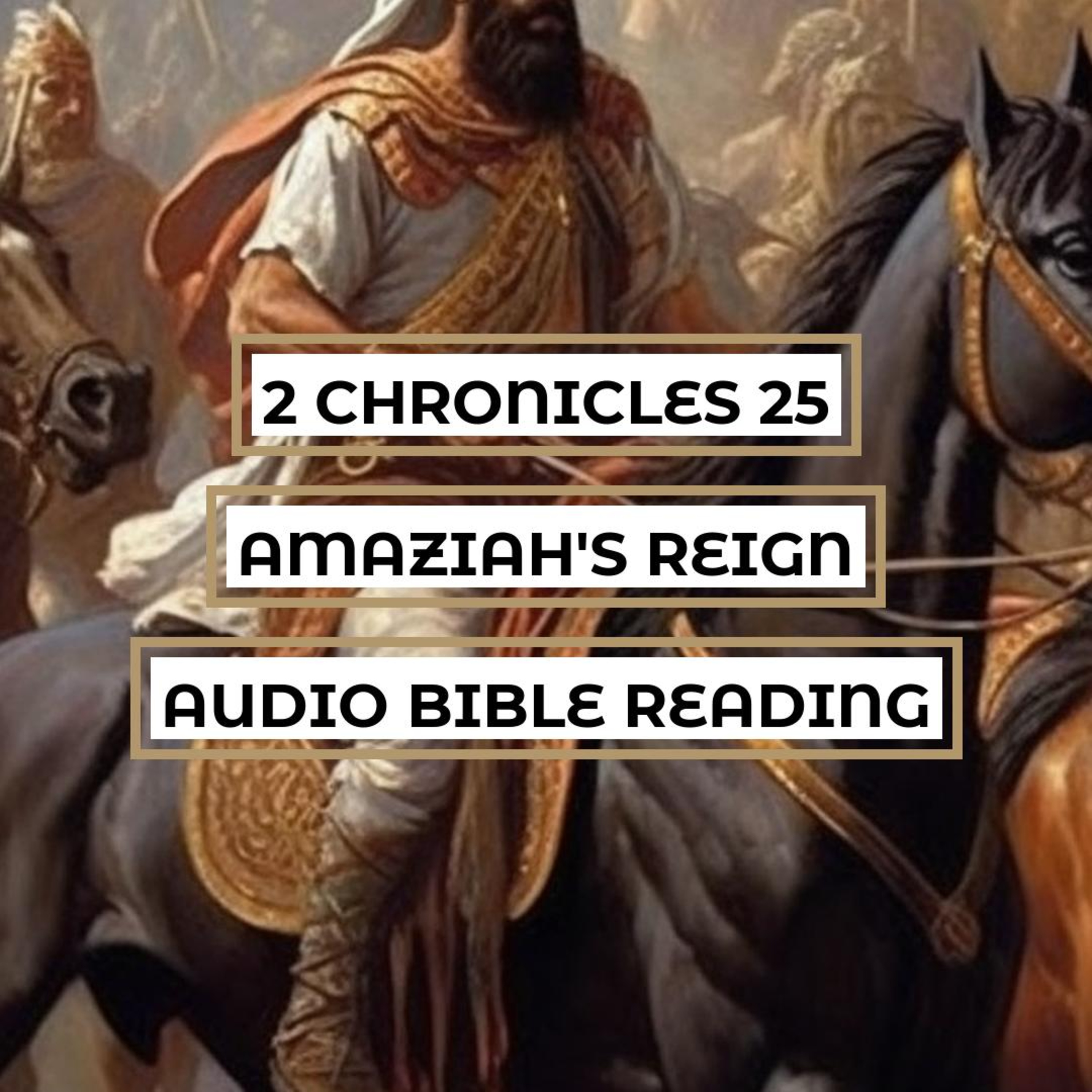 2 Chronicles 25: Amaziah's Reign - Clear & Engaging Audio Bible Reading | The King's Military Success, His Idolatry, and His Defeat by Israel episode artwork