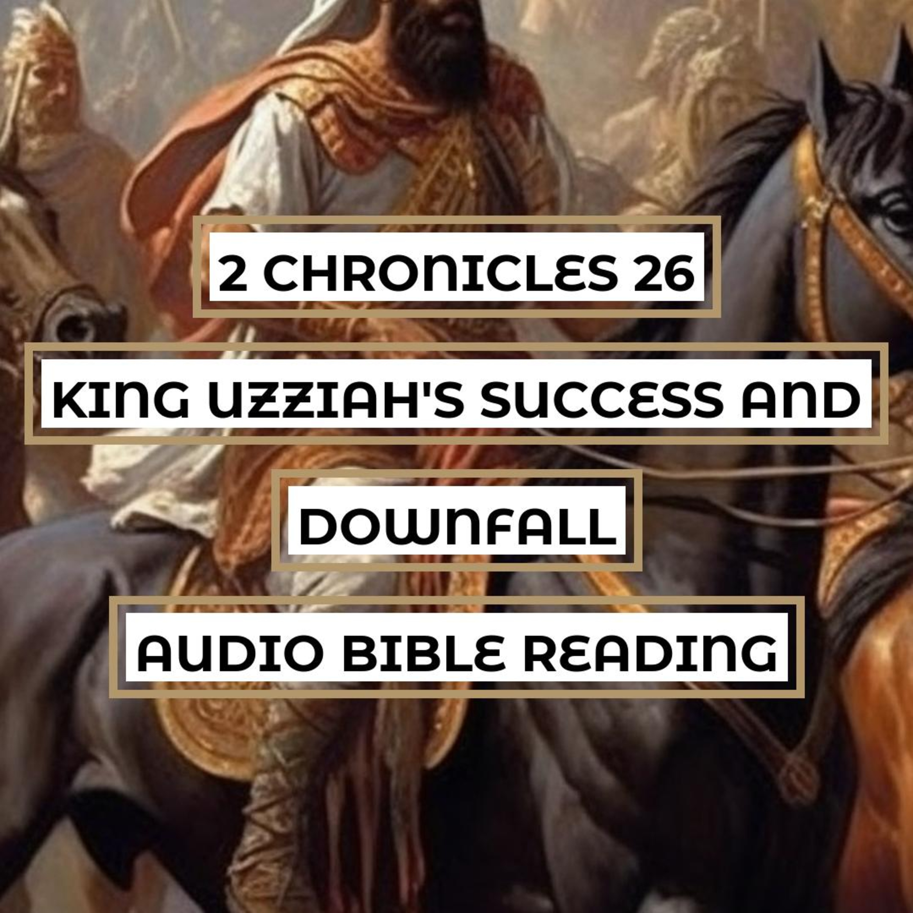 2 Chronicles 26: King Uzziah's Success and Downfall - Clear & Engaging Audio Bible Reading | Pride, Power, and Punishment in Judah episode artwork