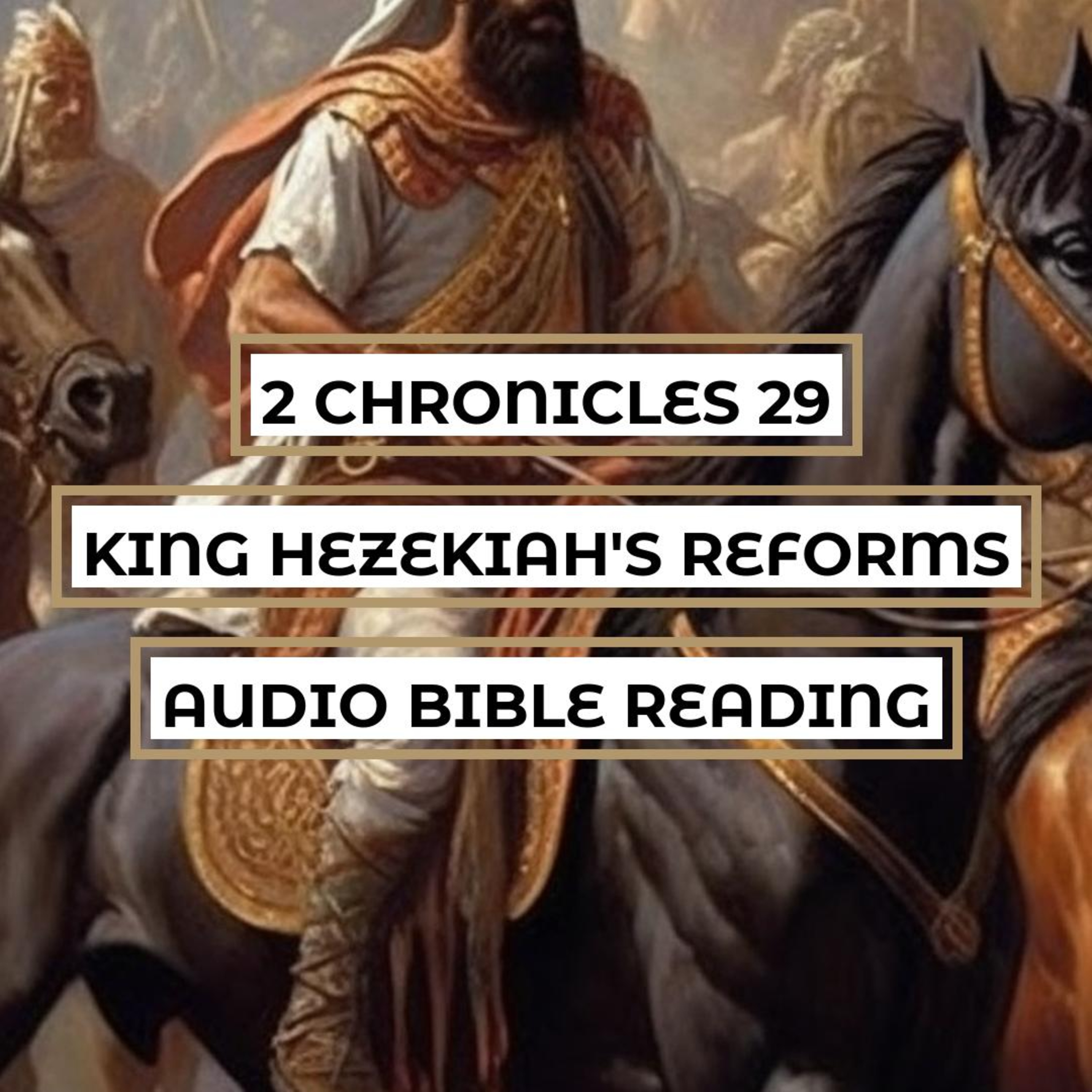 2 Chronicles 29: King Hezekiah's Reforms - Clear & Engaging Audio Bible Reading | Restoring Worship, Cleansing the Temple, and Reviving the Faith of Judah episode artwork