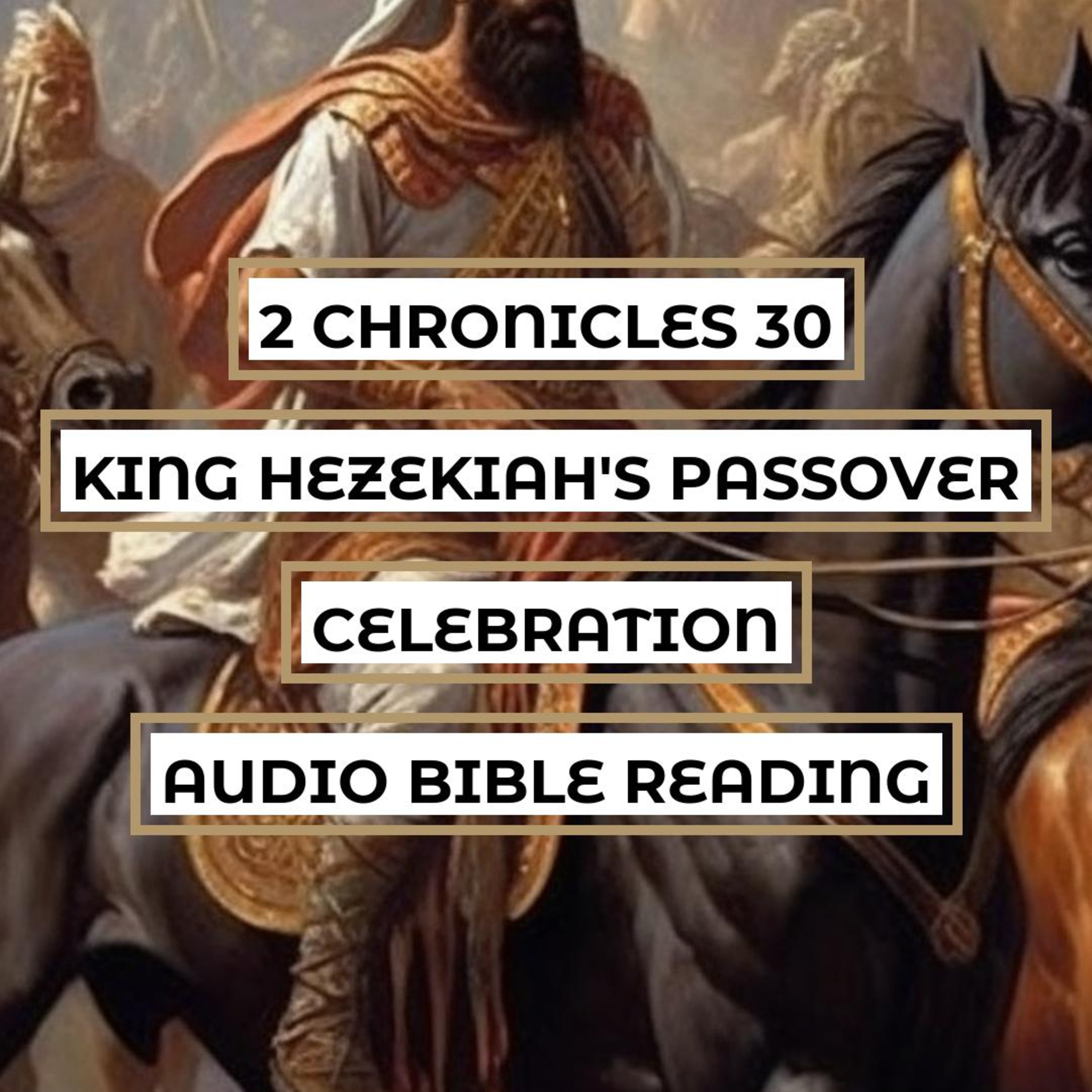 2 Chronicles 30: King Hezekiah's Passover Celebration - Clear & Engaging Audio Bible Reading | National Repentance, Worship, and Blessings episode artwork