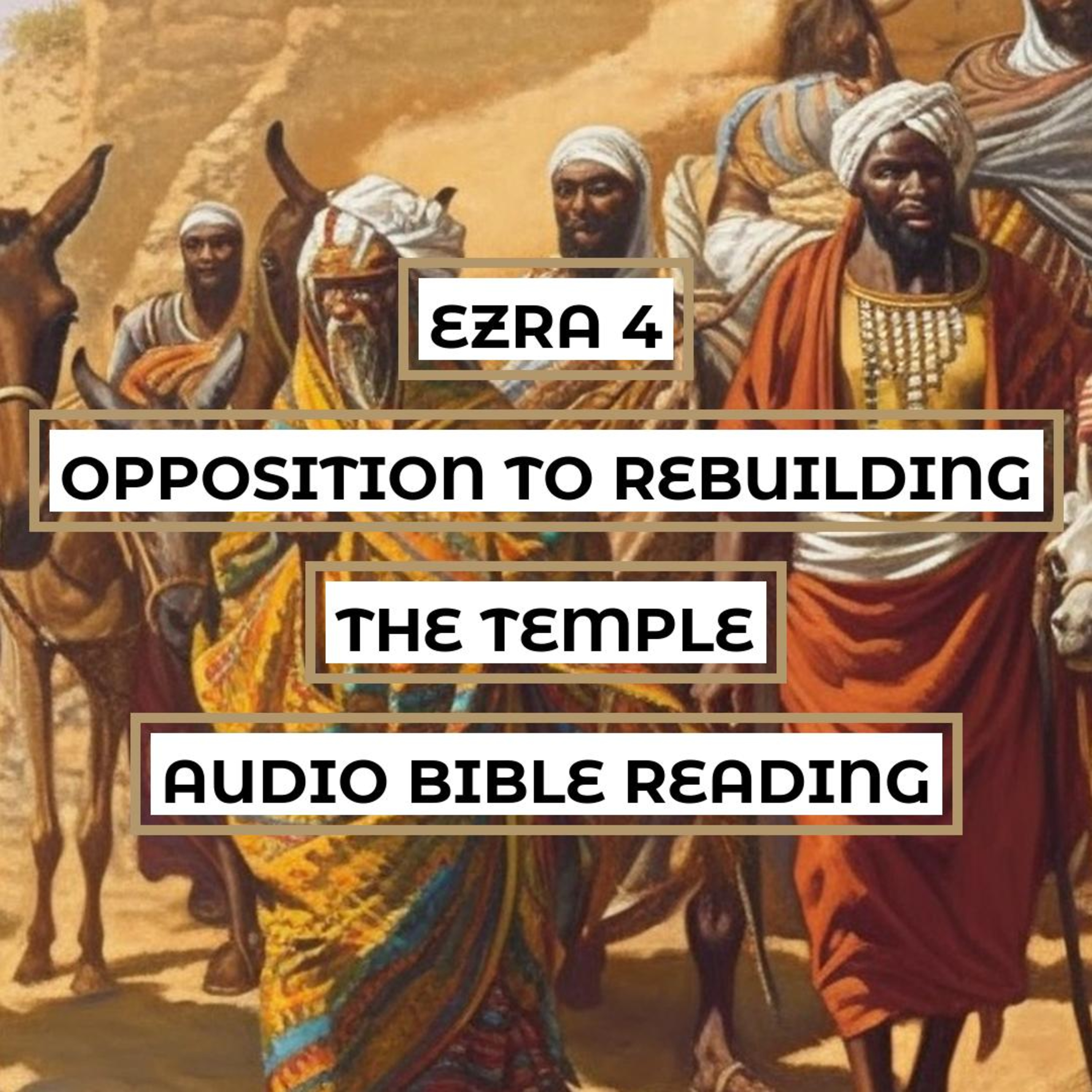 Ezra 4: Opposition to Rebuilding the Temple - Clear & Engaging Audio Bible Reading | Foreign Attacks, Infiltration, and Temple Obstruction episode artwork