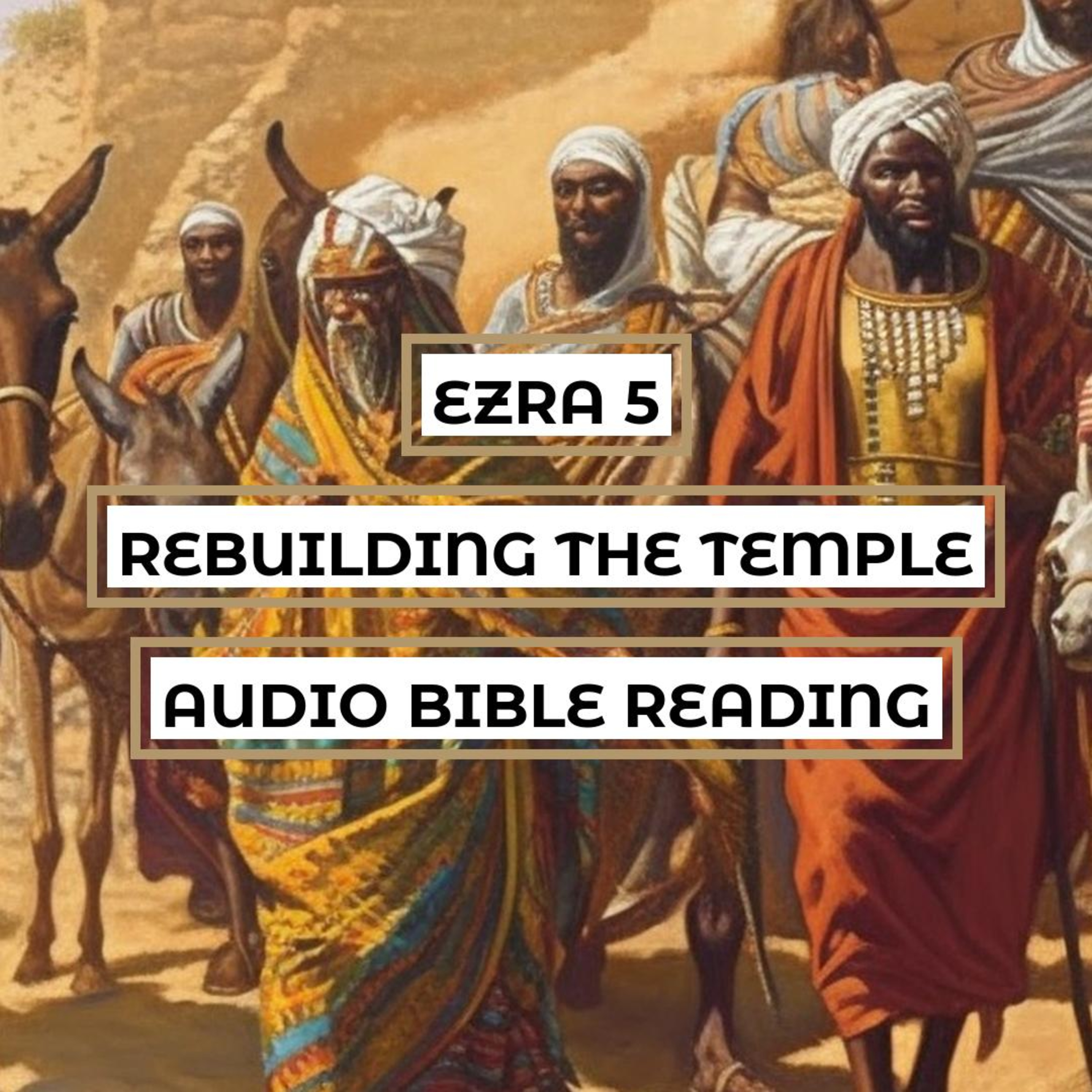 Ezra 5: Rebuilding the Temple - Clear & Engaging Audio Bible Reading | Opposition, Encouragement, and Completion episode artwork