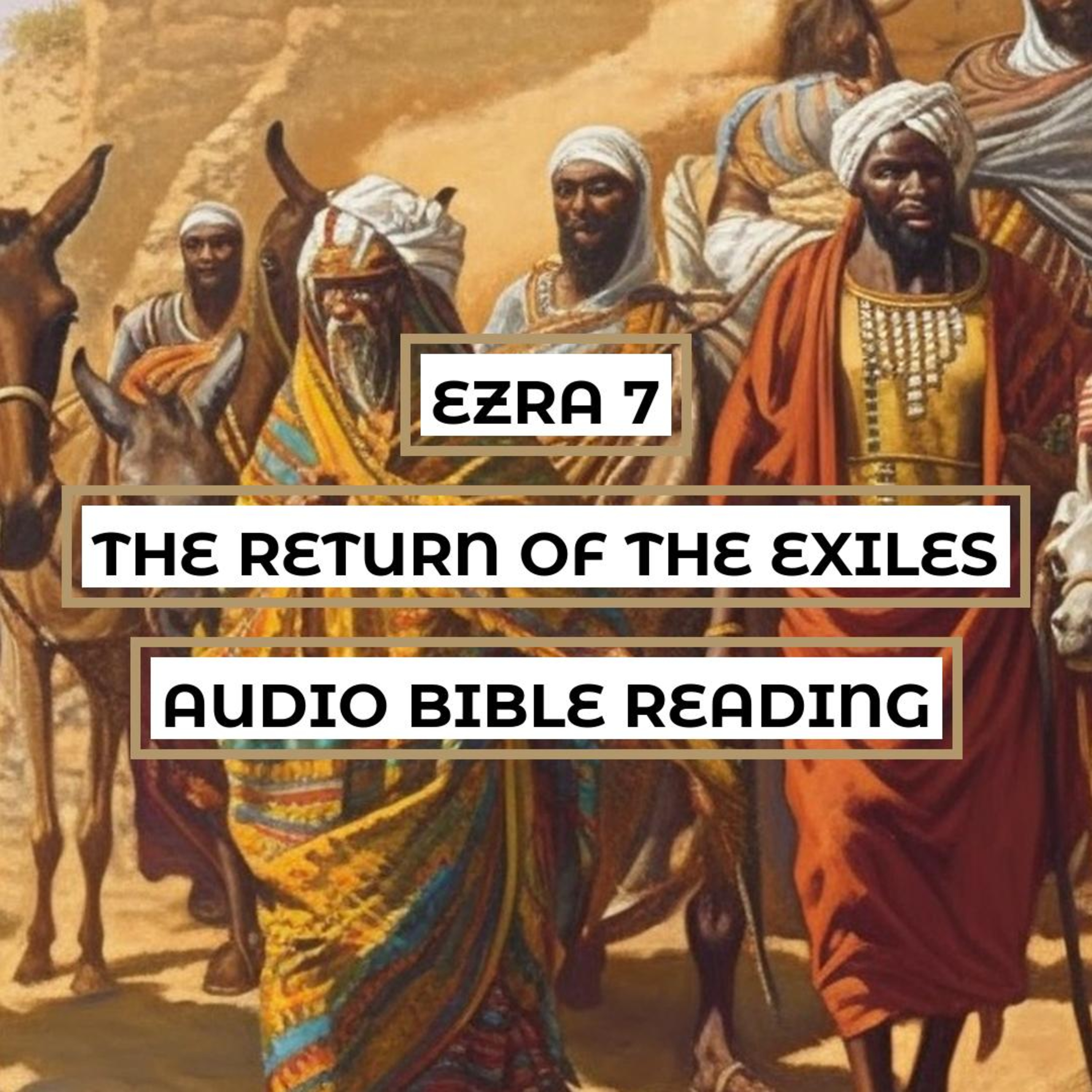 Ezra 7: The Return of the Exiles - Clear & Engaging Audio Bible Reading | Ezra's Commission, God's Favor, and the Rebuilding of Jerusalem episode artwork