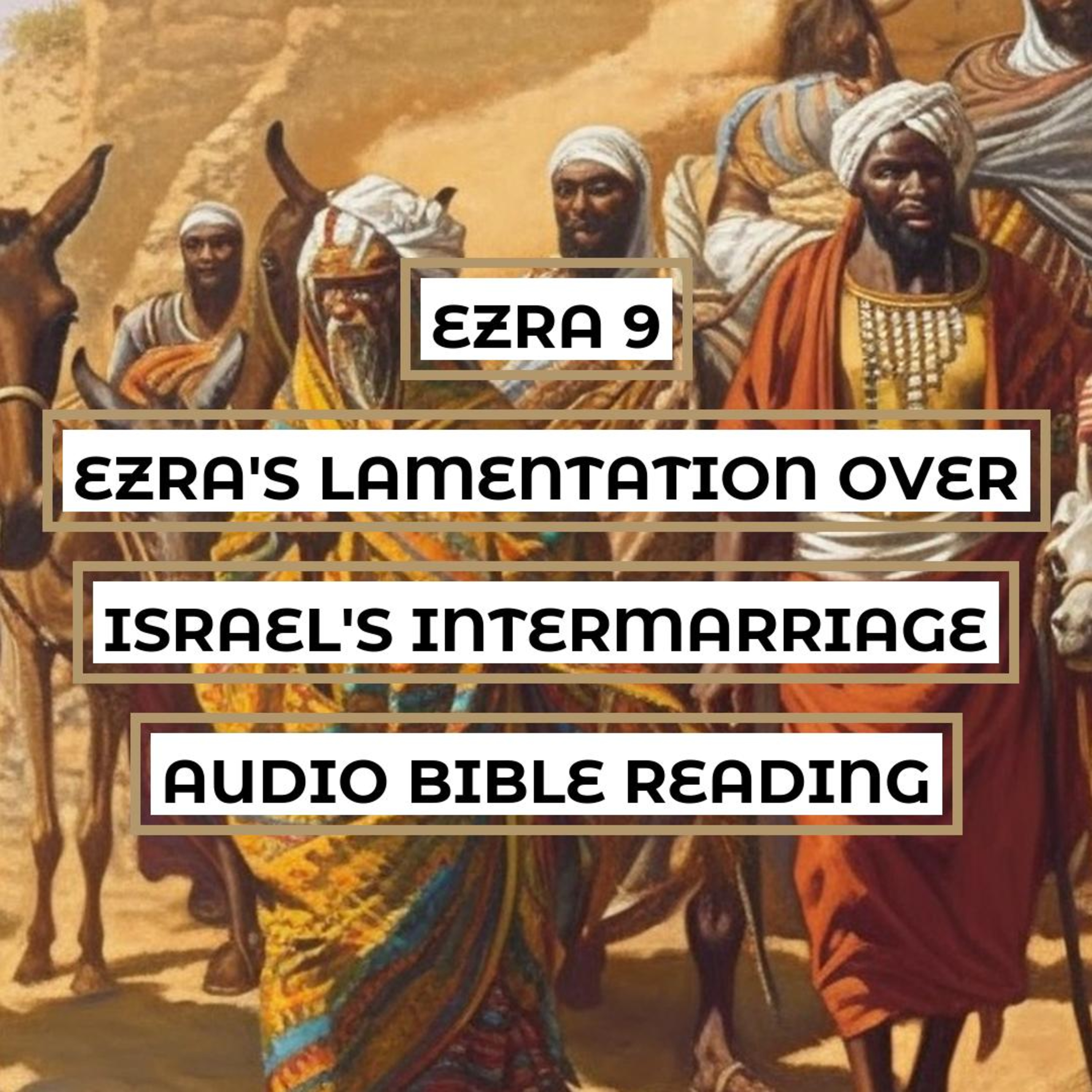 Ezra 9: Ezra's Lamentation Over Israel's Intermarriage - Clear & Engaging Audio Bible Reading | Repentance, Confession, and God's Mercy episode artwork