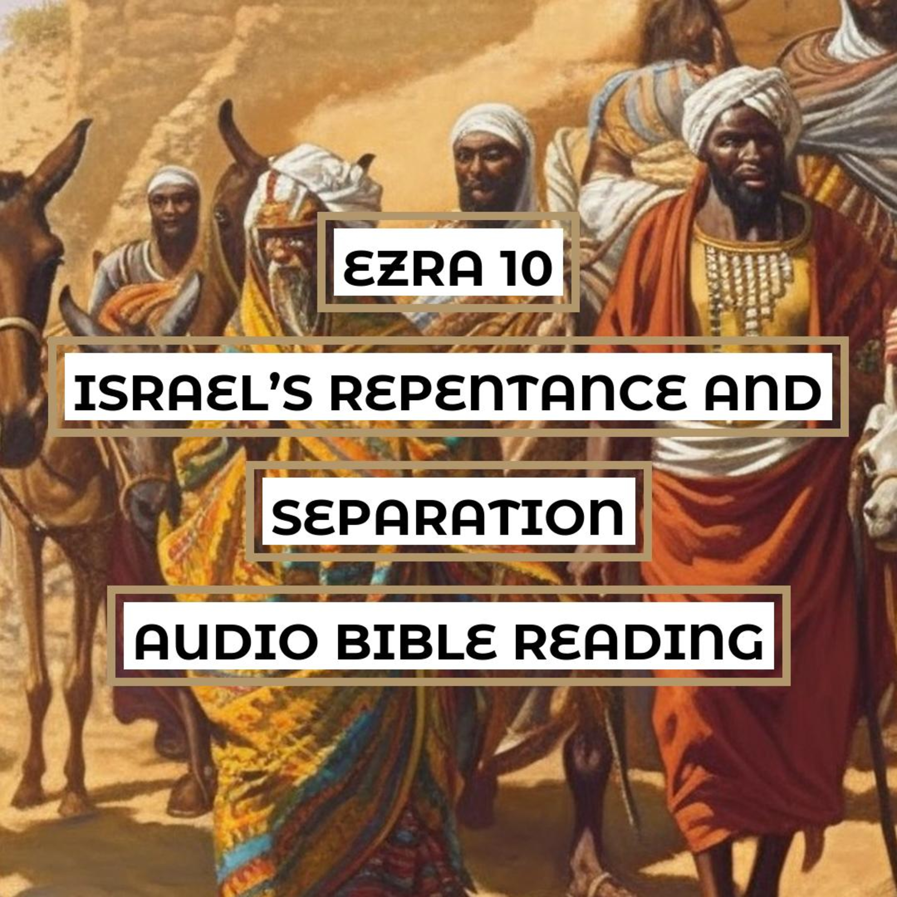 Ezra 10: Israel’s Repentance and Separation - Clear & Engaging Audio Bible Reading | Confession of Sin, Separation from Foreign Wives, and God's Mercy episode artwork