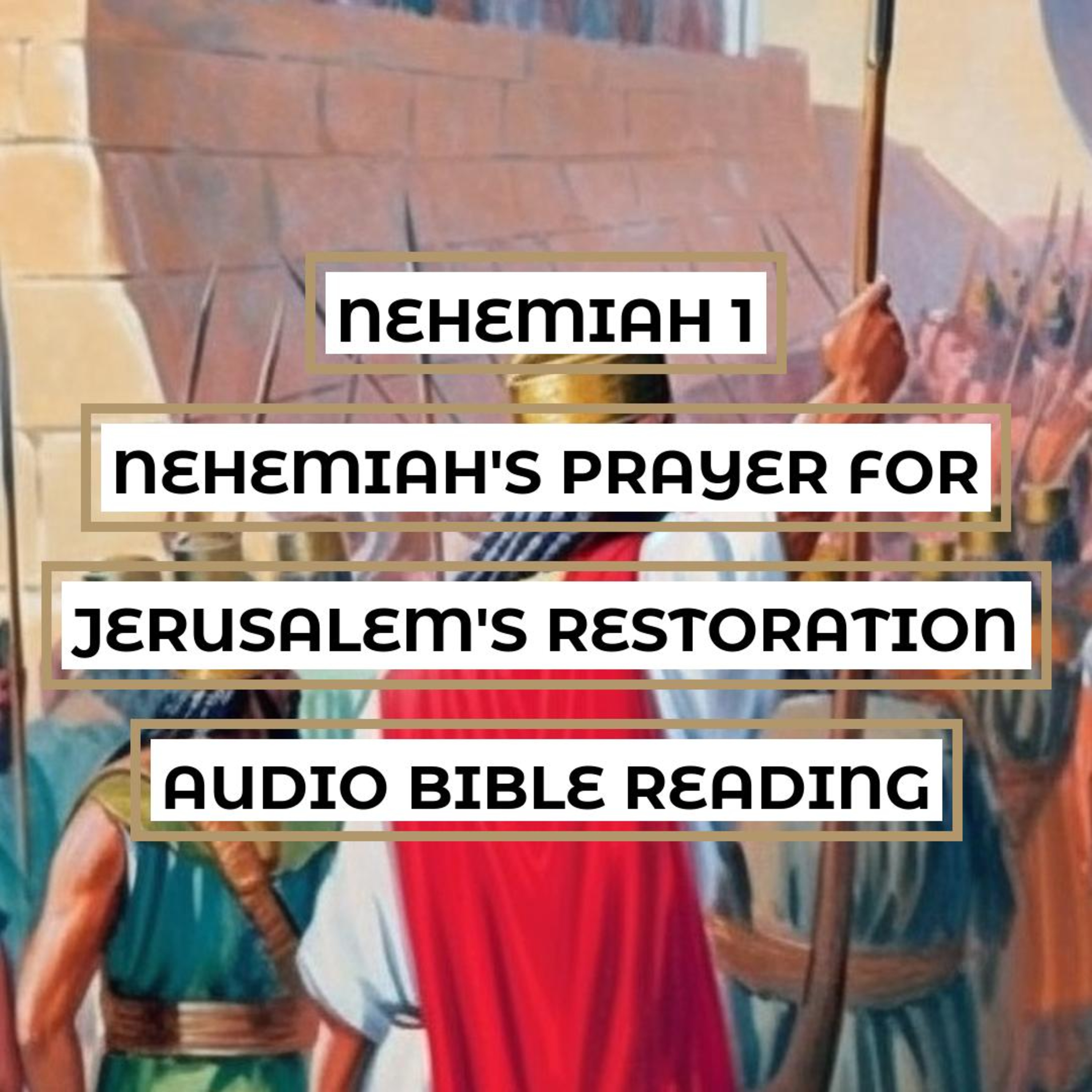Nehemiah 1: Nehemiah's Prayer for Jerusalem's Restoration - Clear & Engaging Audio Bible Reading | Nehemiah's Burden, Confession, and Petition episode artwork