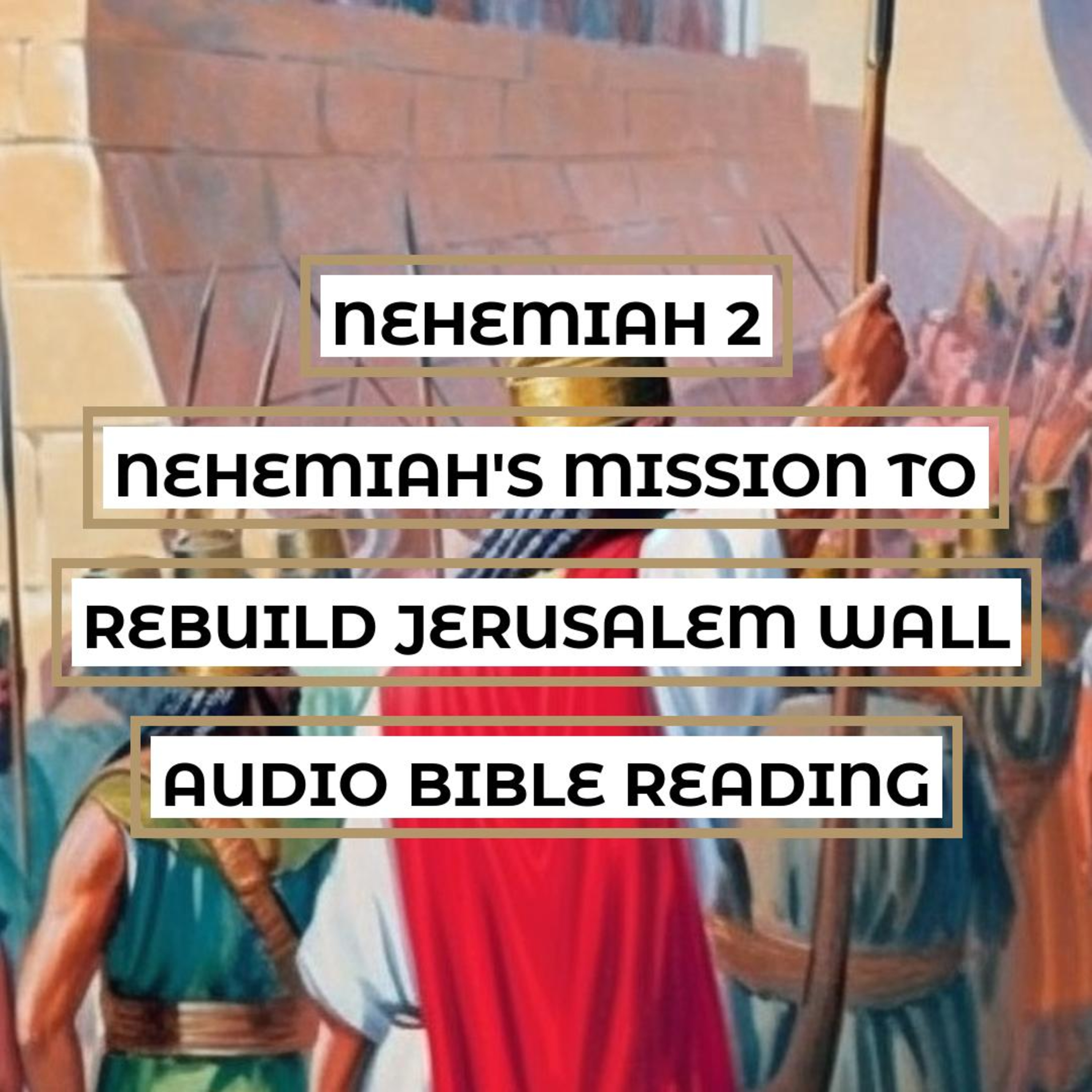 Nehemiah 2: Nehemiah's Mission to Rebuild Jerusalem Wall - Clear & Engaging Audio Bible Reading | Nehemiah's Request, God's Favor, and Rebuilding Jerusalem Wall episode artwork