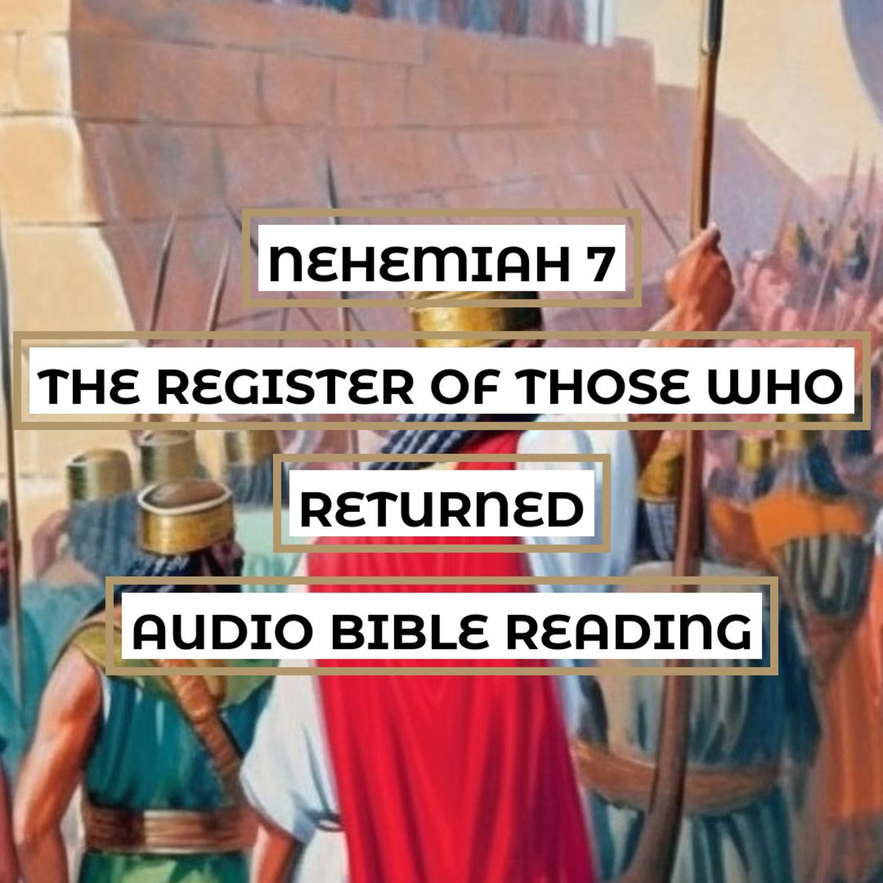 Nehemiah 7: The Register of Those Who Returned - Clear & Engaging Audio Bible Reading | Genealogy, Census, and God's Faithfulness to Israel episode artwork