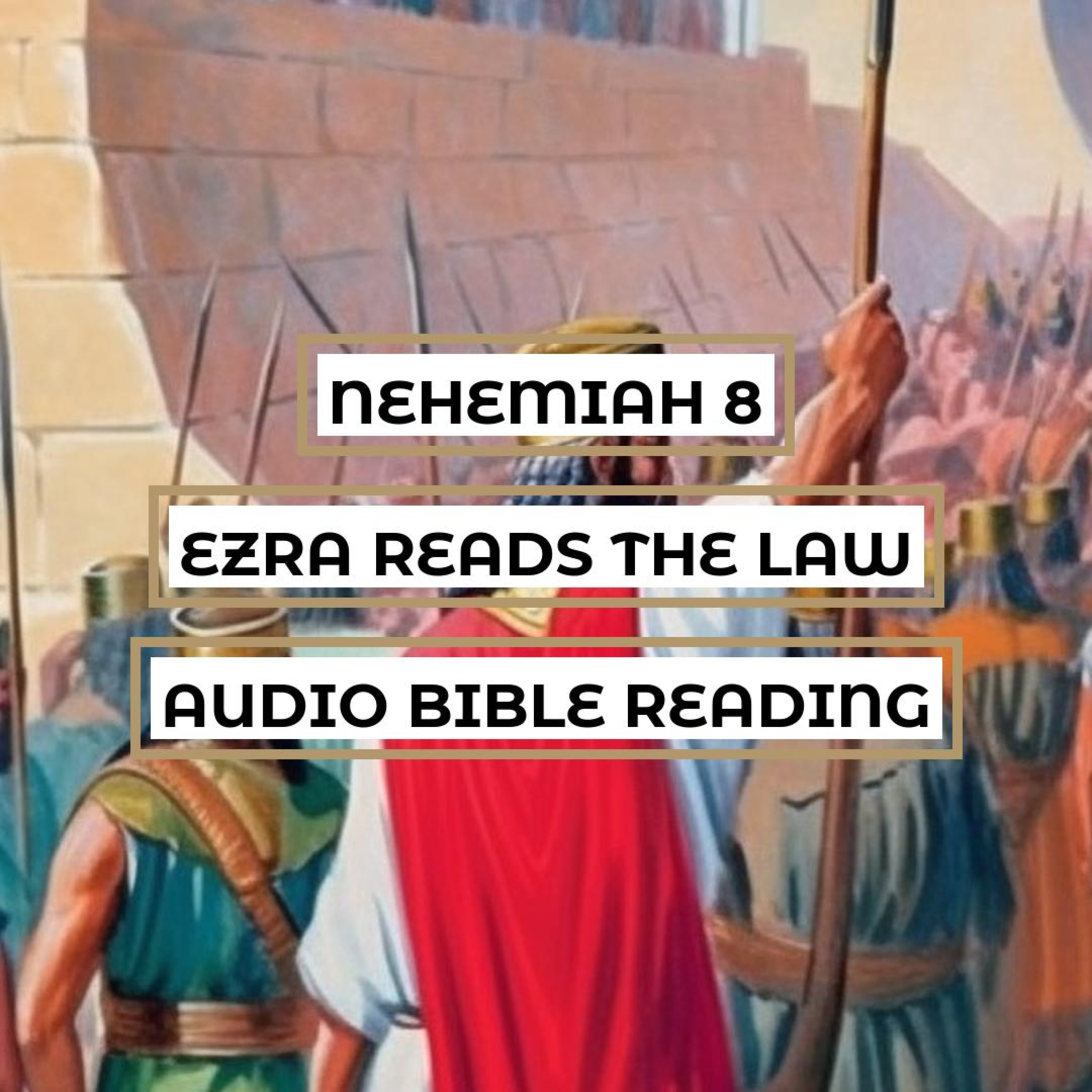 Nehemiah 8: Ezra Reads the Law - Clear & Engaging Audio Bible Reading | The Rebuilding of Jerusalem, the Gathering of the People, and the Joy of the Feast episode artwork