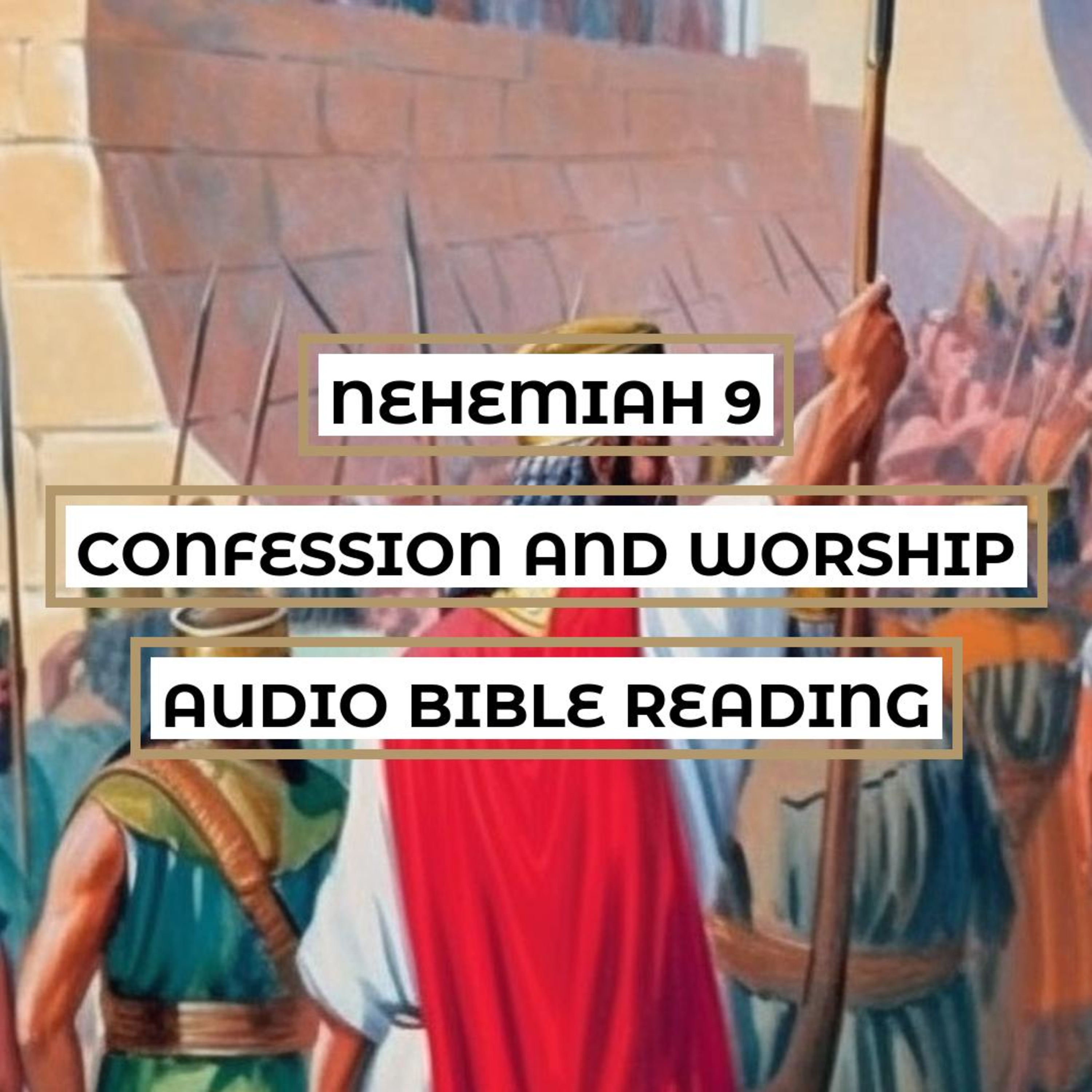 Nehemiah 9: Confession and Worship- Clear & Engaging Audio Bible Reading | Israel's Sins, God's Mercy, and Renewal of the Covenant episode artwork