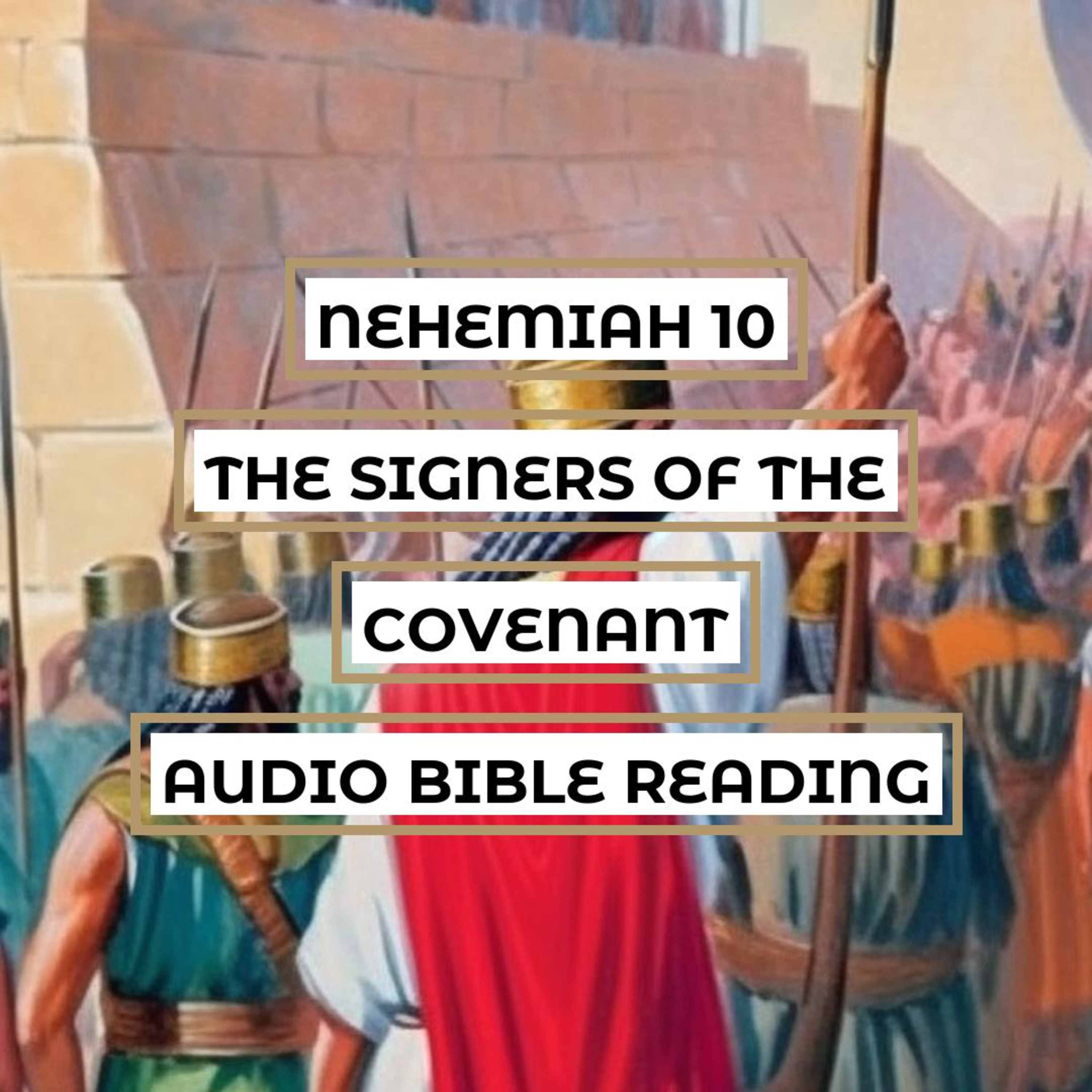 Nehemiah 10: The Signers of the Covenant - Clear & Engaging Audio Bible Reading | Commitment to God's Laws, Vows of Separation, and Promises of Support episode artwork