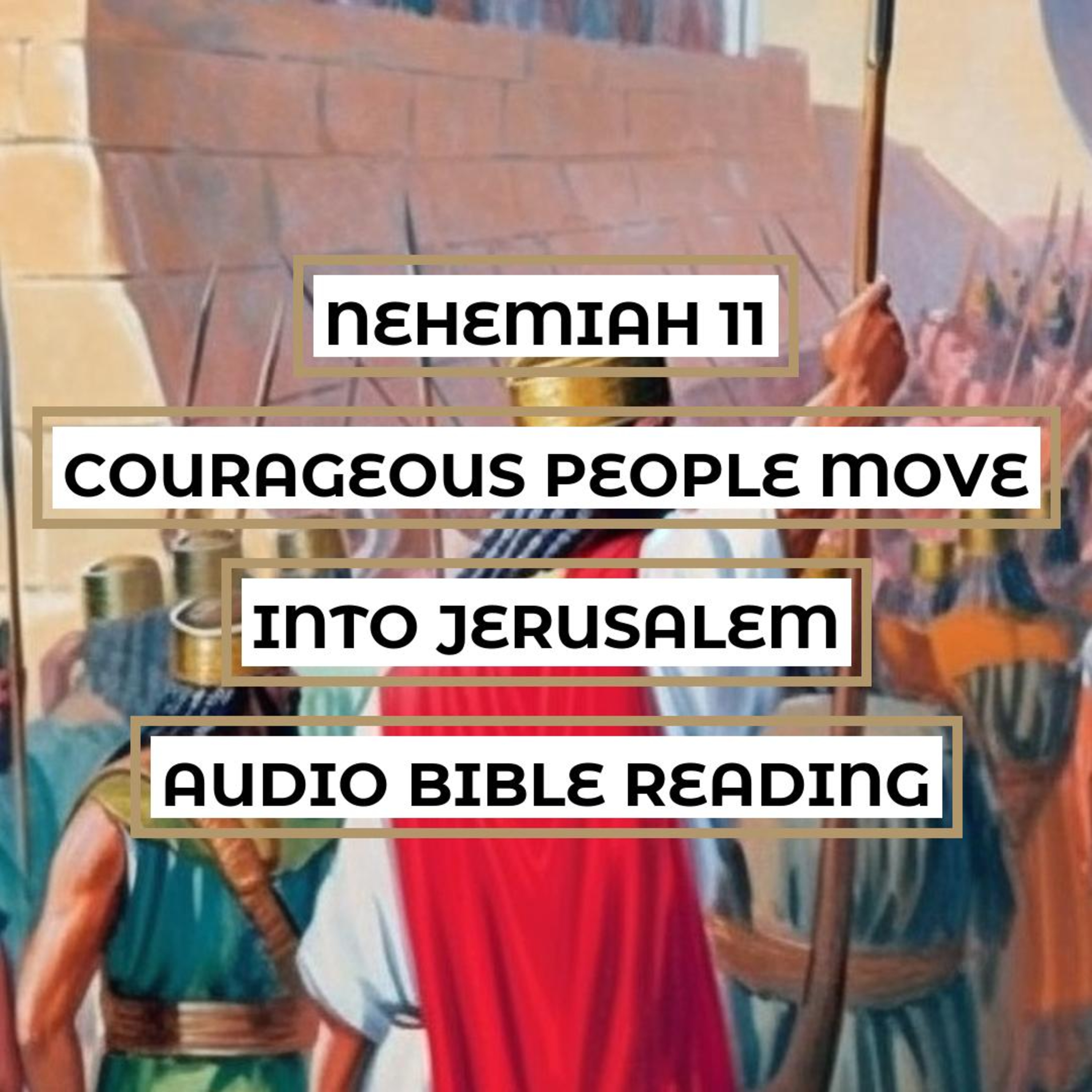 Nehemiah 11: Courageous People Move into Jerusalem - Clear & Engaging Audio Bible Reading | The Importance of Populating the Holy City & the Faithful Resettlement of the Patriarchs' Descendants episode artwork