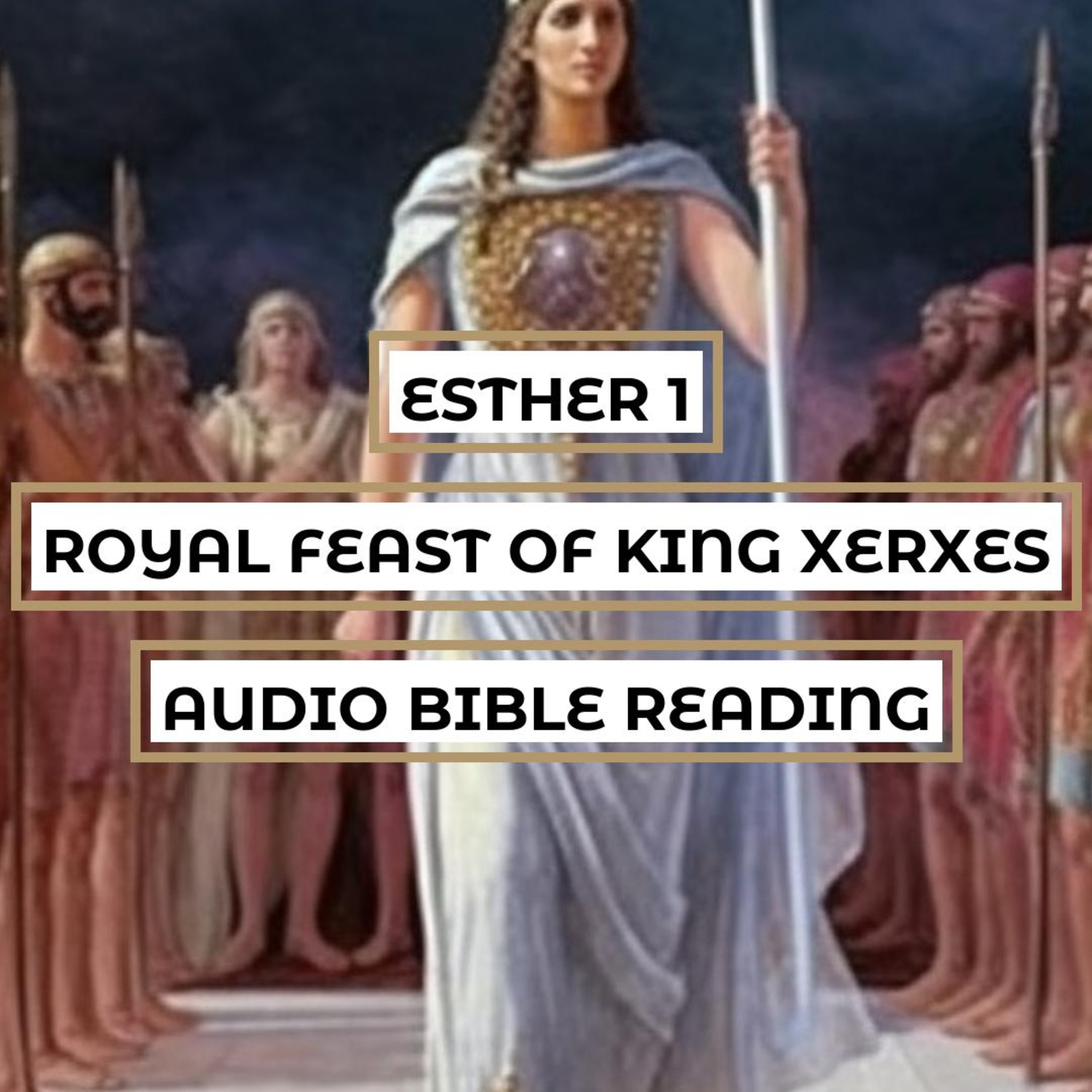 Esther 1: Royal Feast of King Xerxes - Clear & Engaging Audio Bible Reading | The Grandeur of the Persian Empire, King's Rejection, and Vashti's Defiance episode artwork