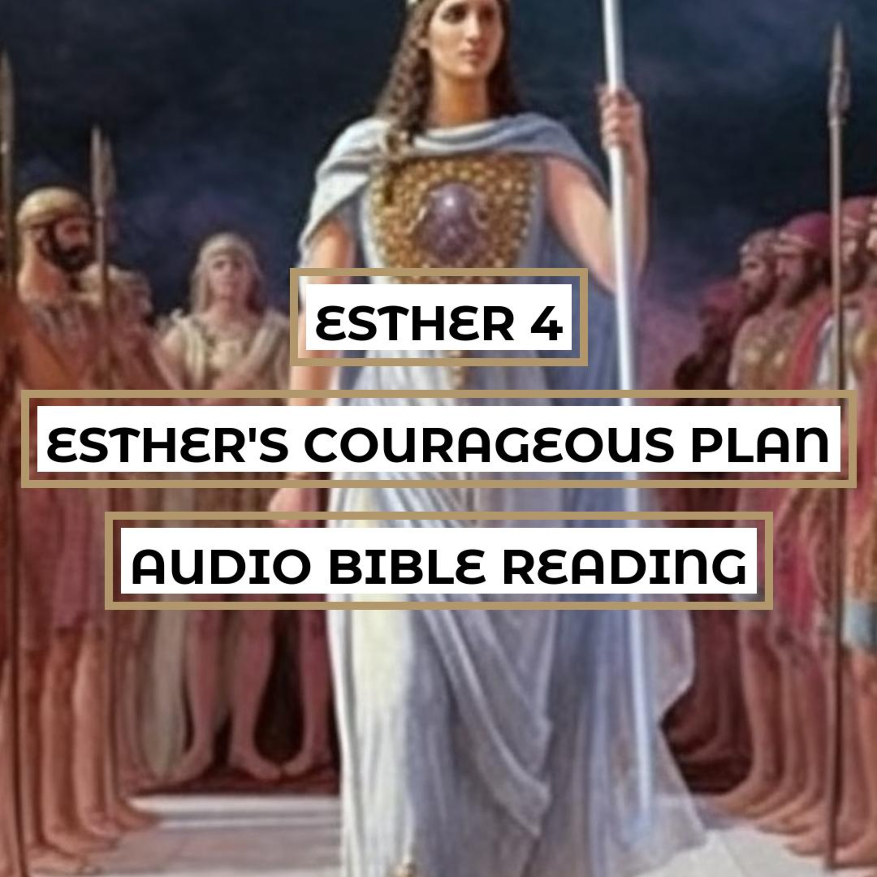 Esther 4: Esther's Courageous Plan - Clear & Engaging Audio Bible Reading | Mordecai's Request, Esther's Risk, and God's Provision episode artwork