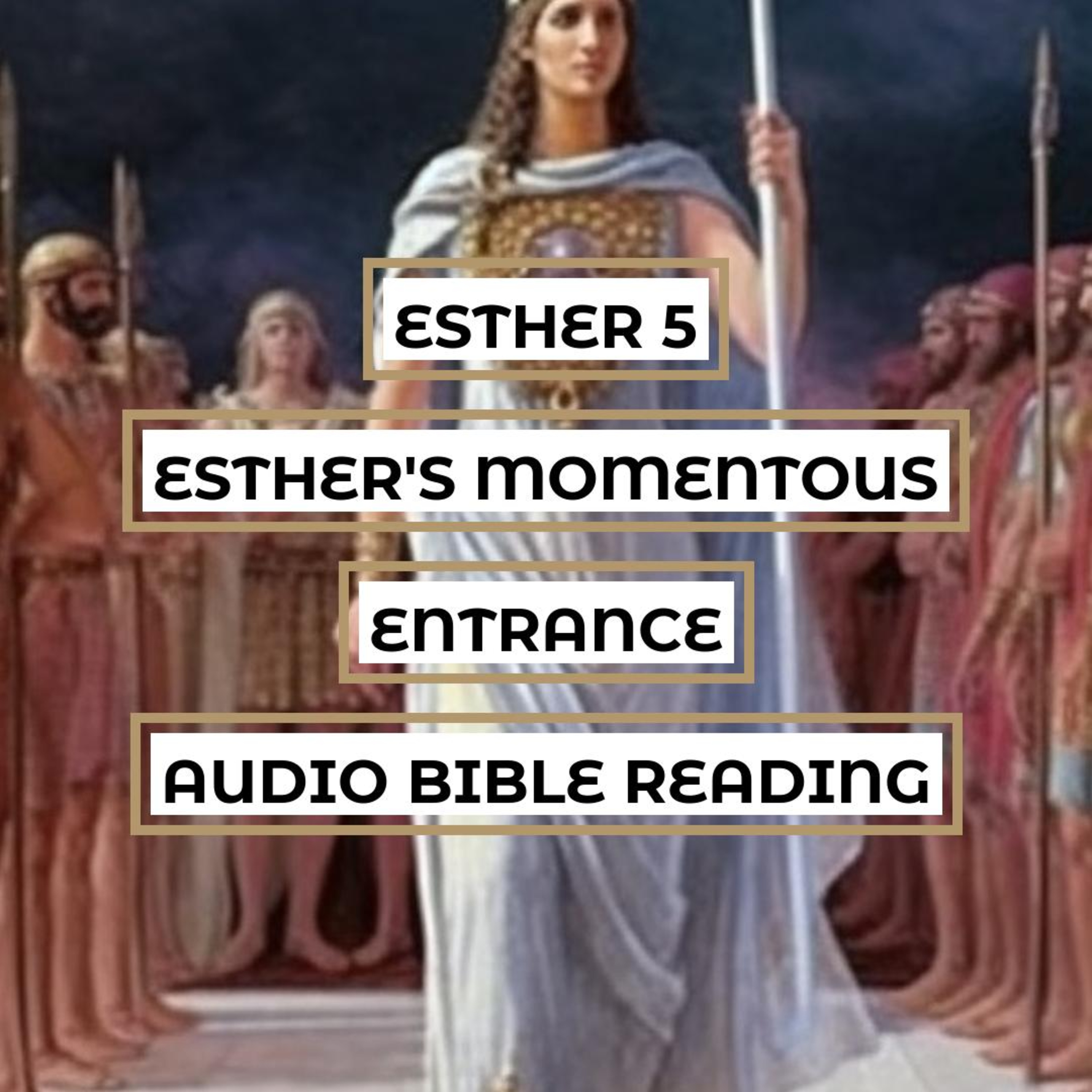 Esther 5: Esther's Momentous Entrance - Clear & Engaging Audio Bible Reading | Esther's Boldness, Mordecai's Guidance and Haman's Envy episode artwork