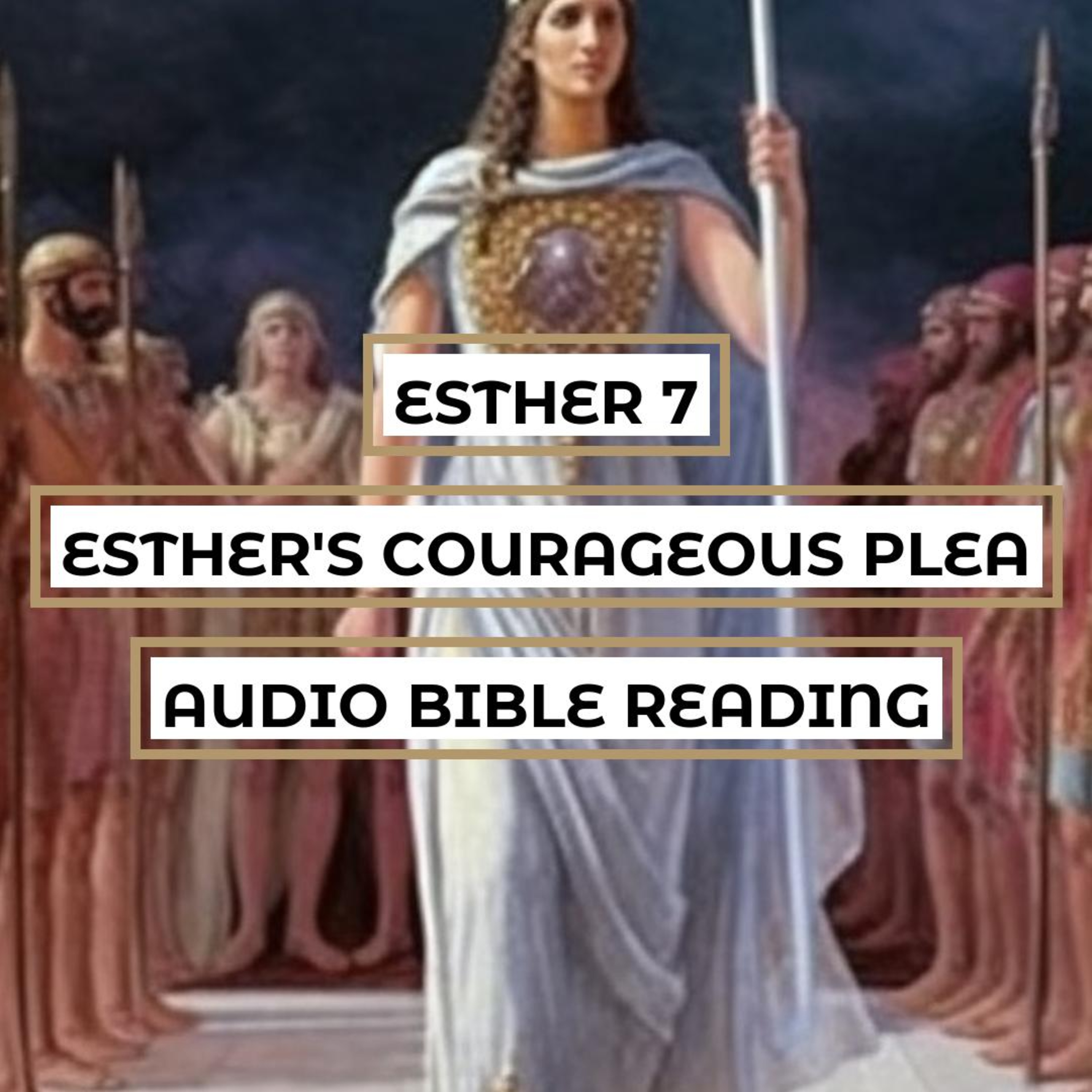 Esther 7: Esther's Courageous Plea - Clear & Engaging Audio Bible Reading | Esther Confronts the King, Haman's Downfall, and God's Faithfulness episode artwork
