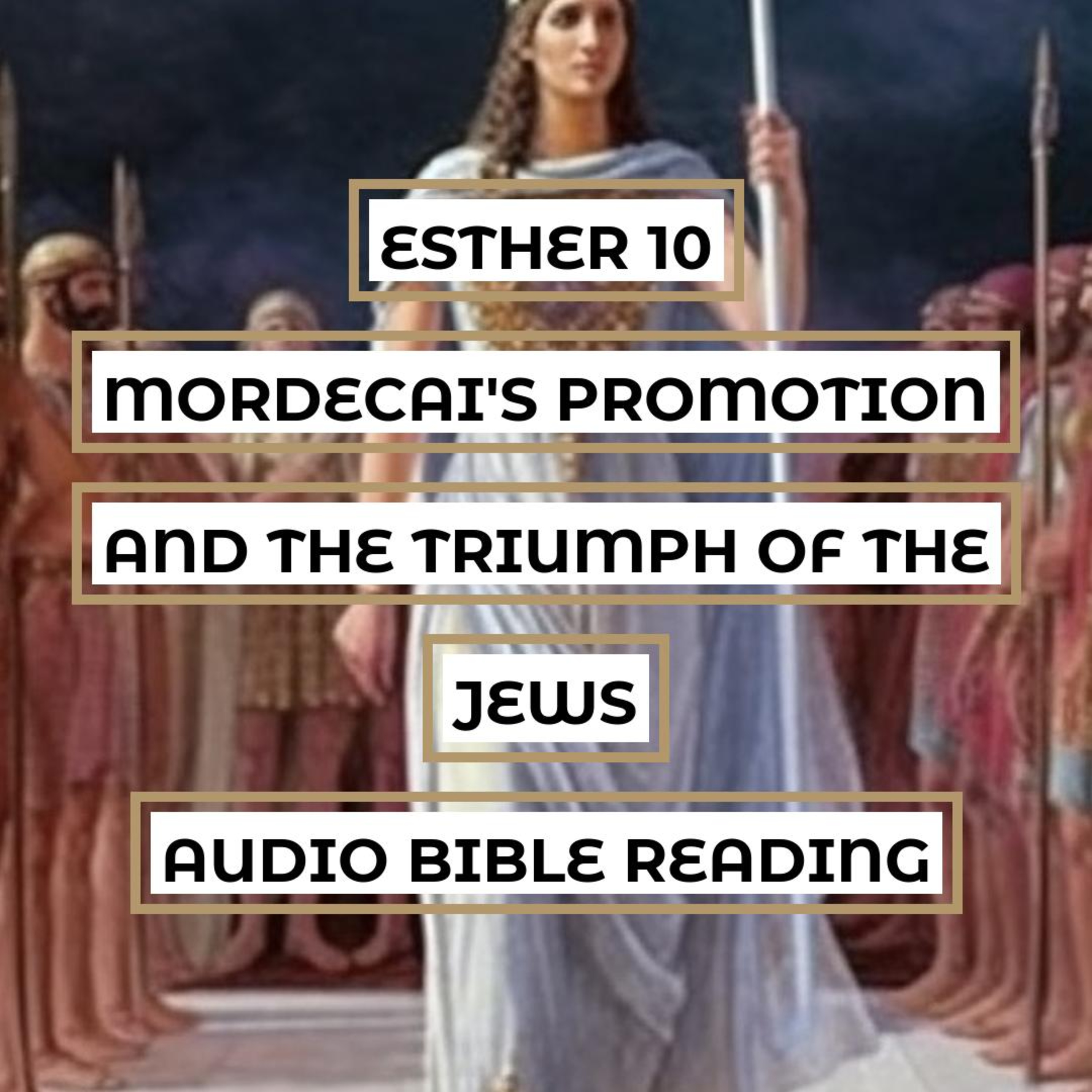 Esther 10: Mordecai's Promotion and the Triumph of the Jews - Clear & Engaging Audio Bible Reading | The Greatness of Mordecai, Celebration of Purim, and Divine Guidance episode artwork