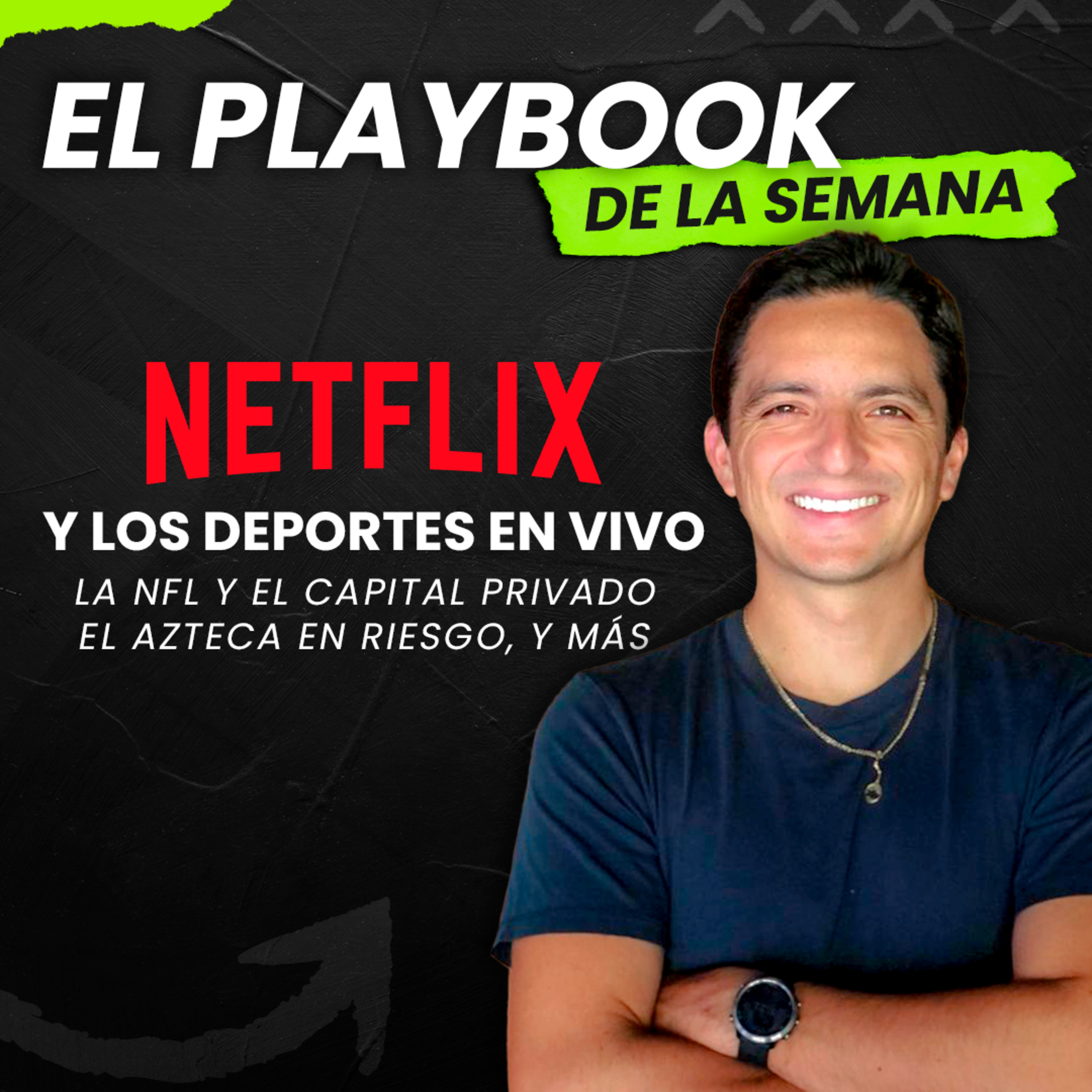 🚨 Playbook Semanal: Netflix y NFL Cambian Todo, Drama en el Azteca episode artwork