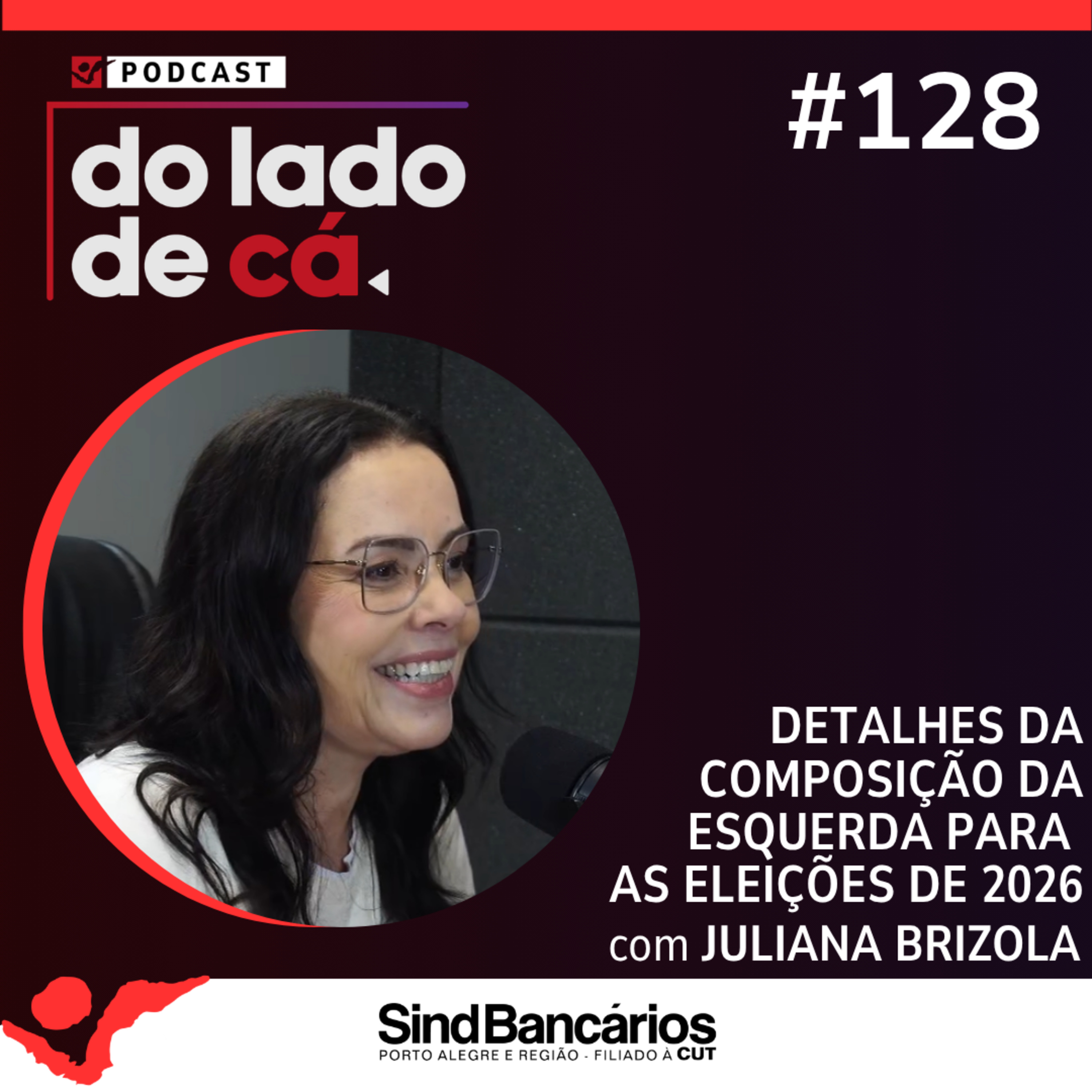 DETALHES DA COMPOSIÇÃO DA ESQUERDA PARA AS ELEIÇÕES DE 2026 COM JULIANA BRIZOLA | DO LADO DE CÁ #128 episode artwork
