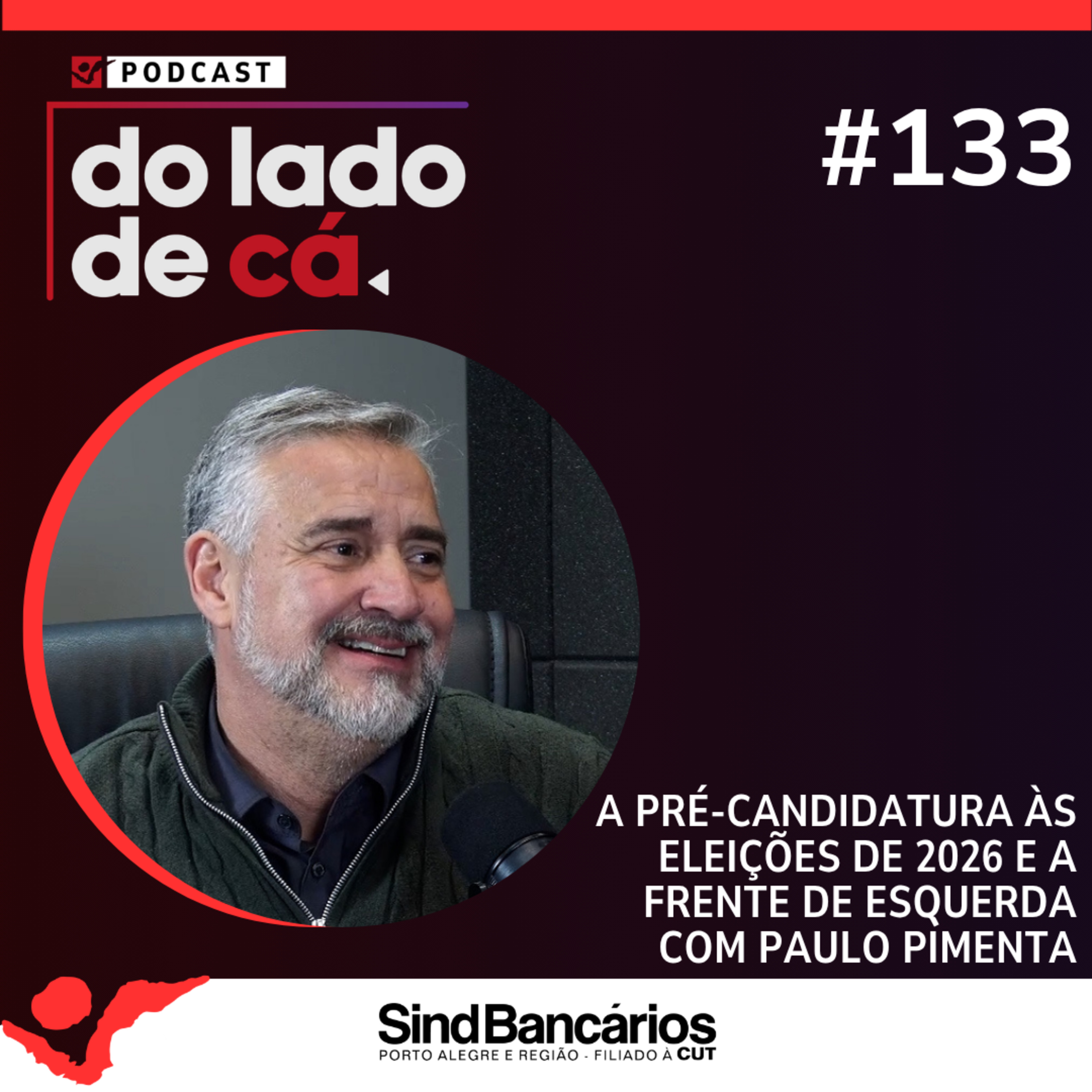 A PRÉ-CANDIDATURA ÀS ELEIÇÕES DE 2026 E A FRENTE DE ESQUERDA COM PAULO PIMENTA | DO LADO DE CÁ #133 episode artwork