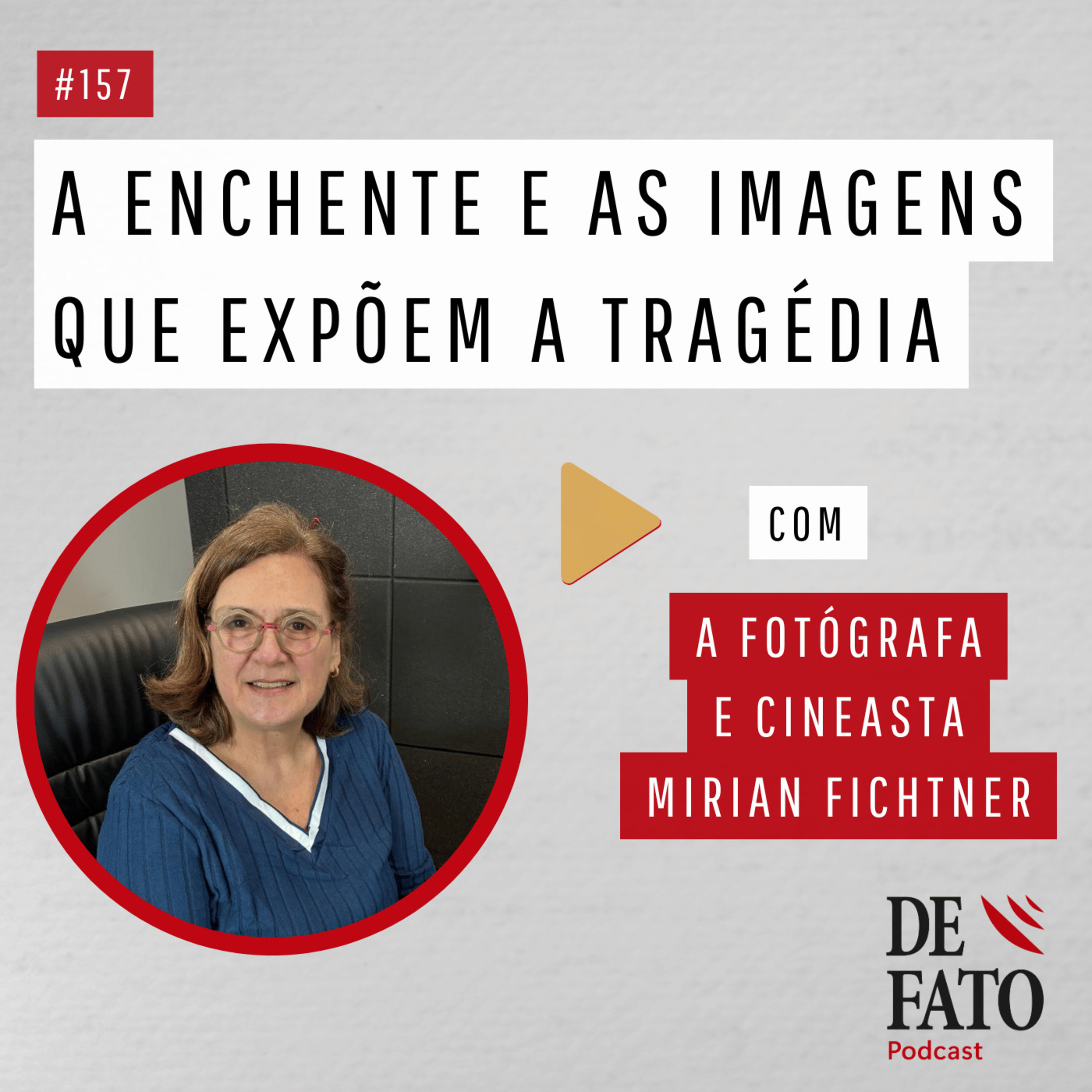 A enchente e as imagens que expõem a tragédia. Com a fotógrafa e cineasta Mirian Fichtner | De Fato #157 episode artwork
