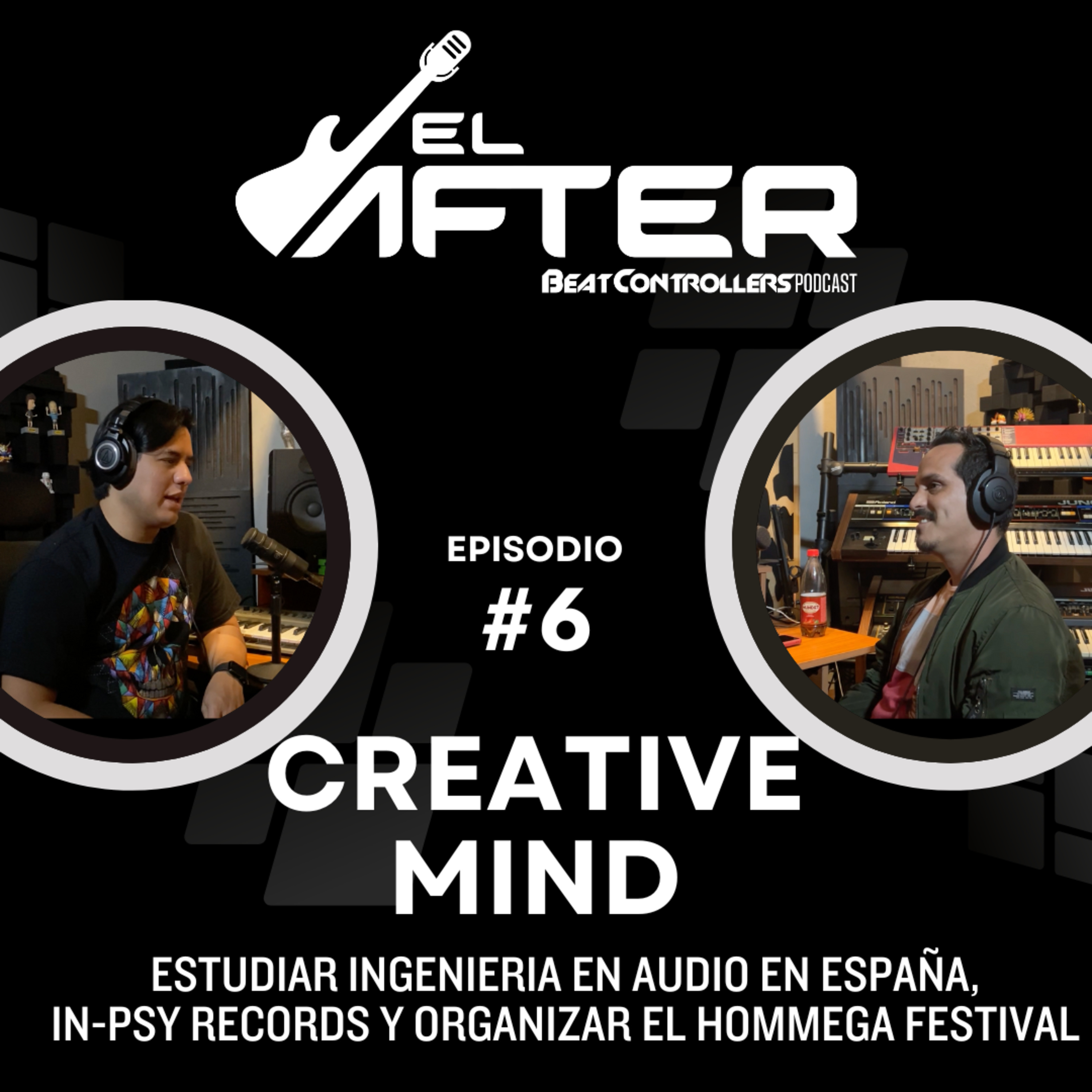 El After #6 - CREATIVE MIND | ESTUDIAR ING EN AUDIO, IN-PSY RECORDS Y ORGANIZAR EL HOMMEGA FESTIVAL episode artwork