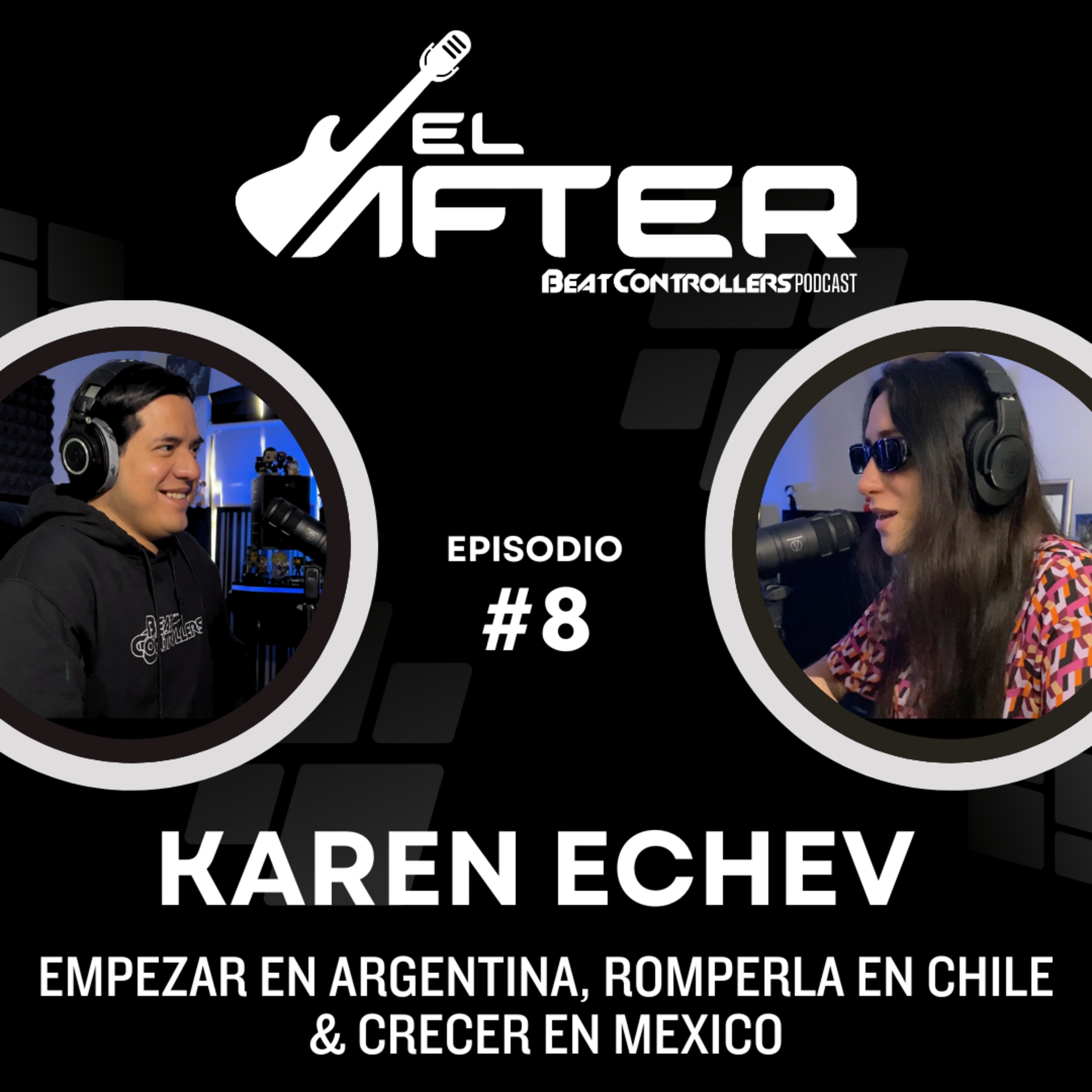 El After #8 - KAREN ECHEV | EMPEZAR EN ARGENTINA, ROMPERLA EN CHILE & CRECER EN MEXICO episode artwork