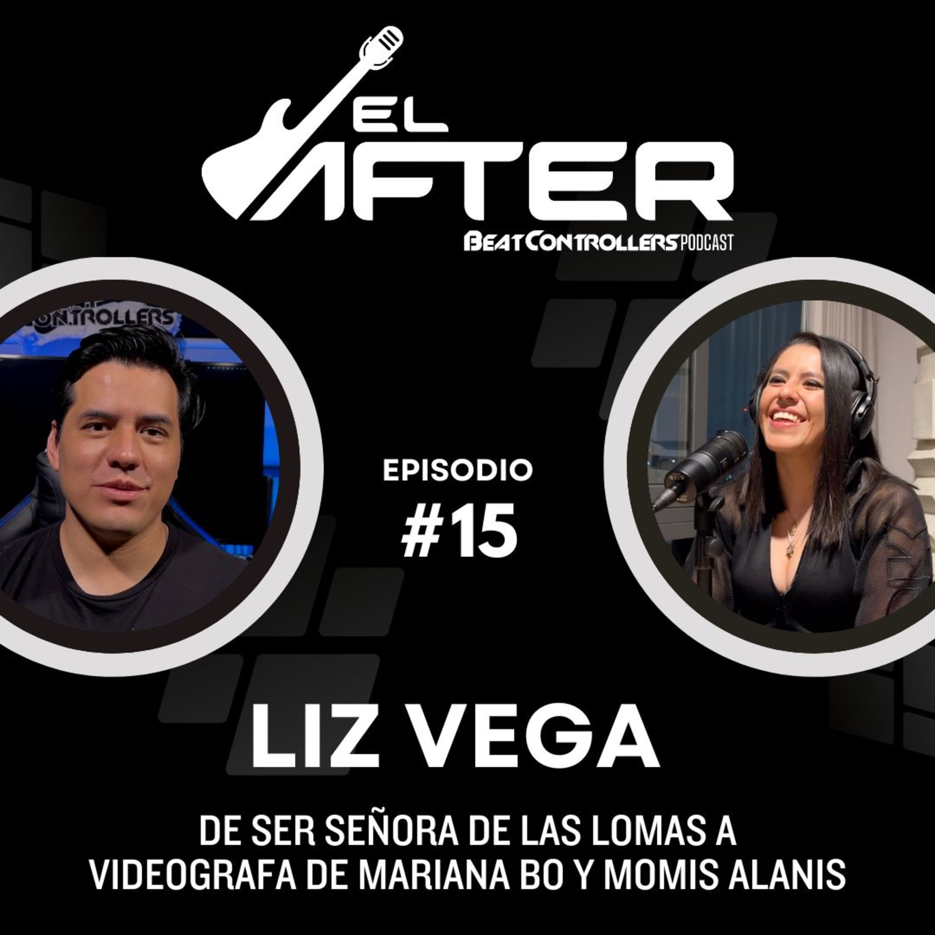El After #15 - LIZ VEGA | DE SER SEÑORA DE LAS LOMAS A VIDEÓGRAFA DE MARIANA BO Y MOMIS ALANIS episode artwork