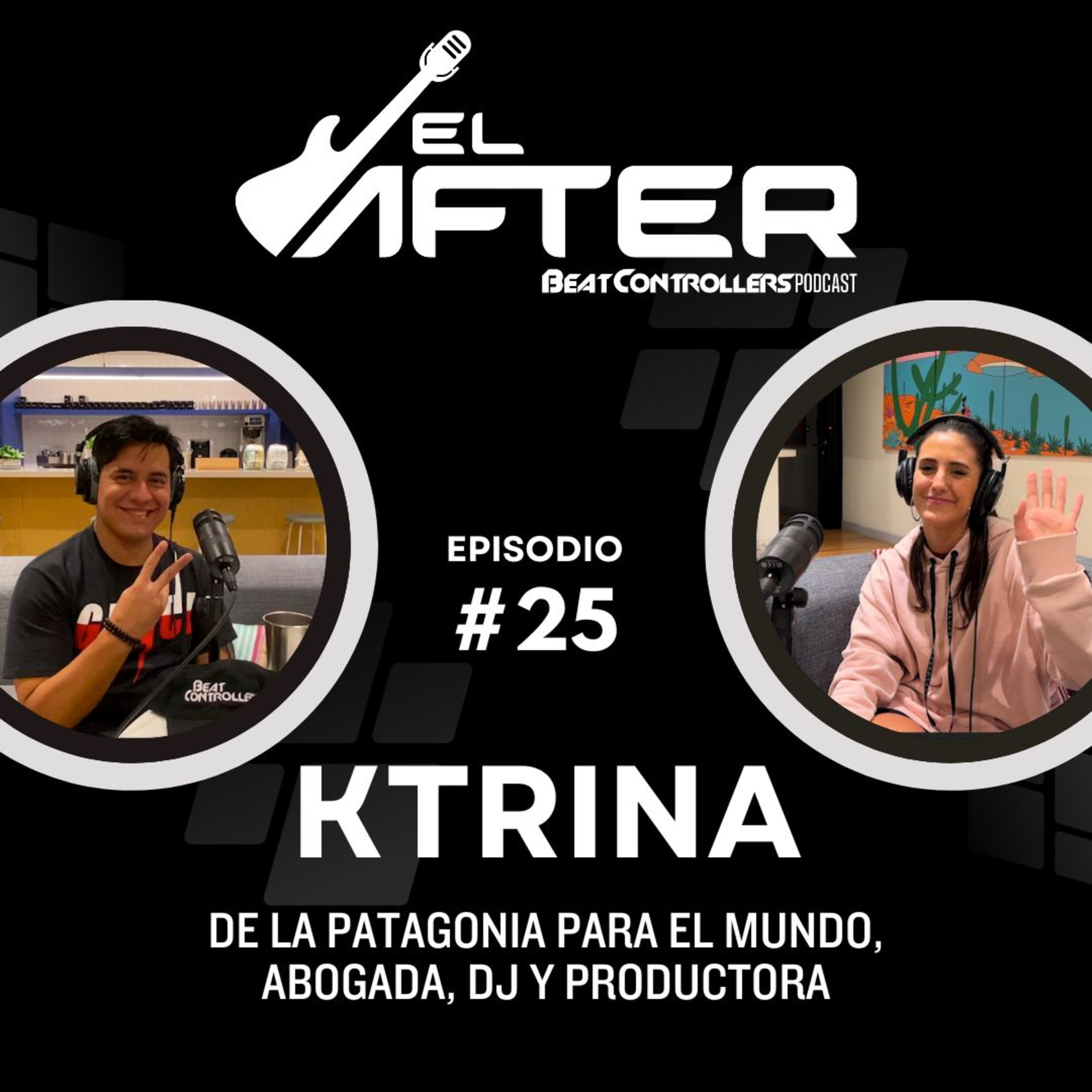 El After #25 - KTRINA | DE LA PATAGONIA PARA EL MUNDO, ABOGADA, DJ Y PRODUCTORA episode artwork