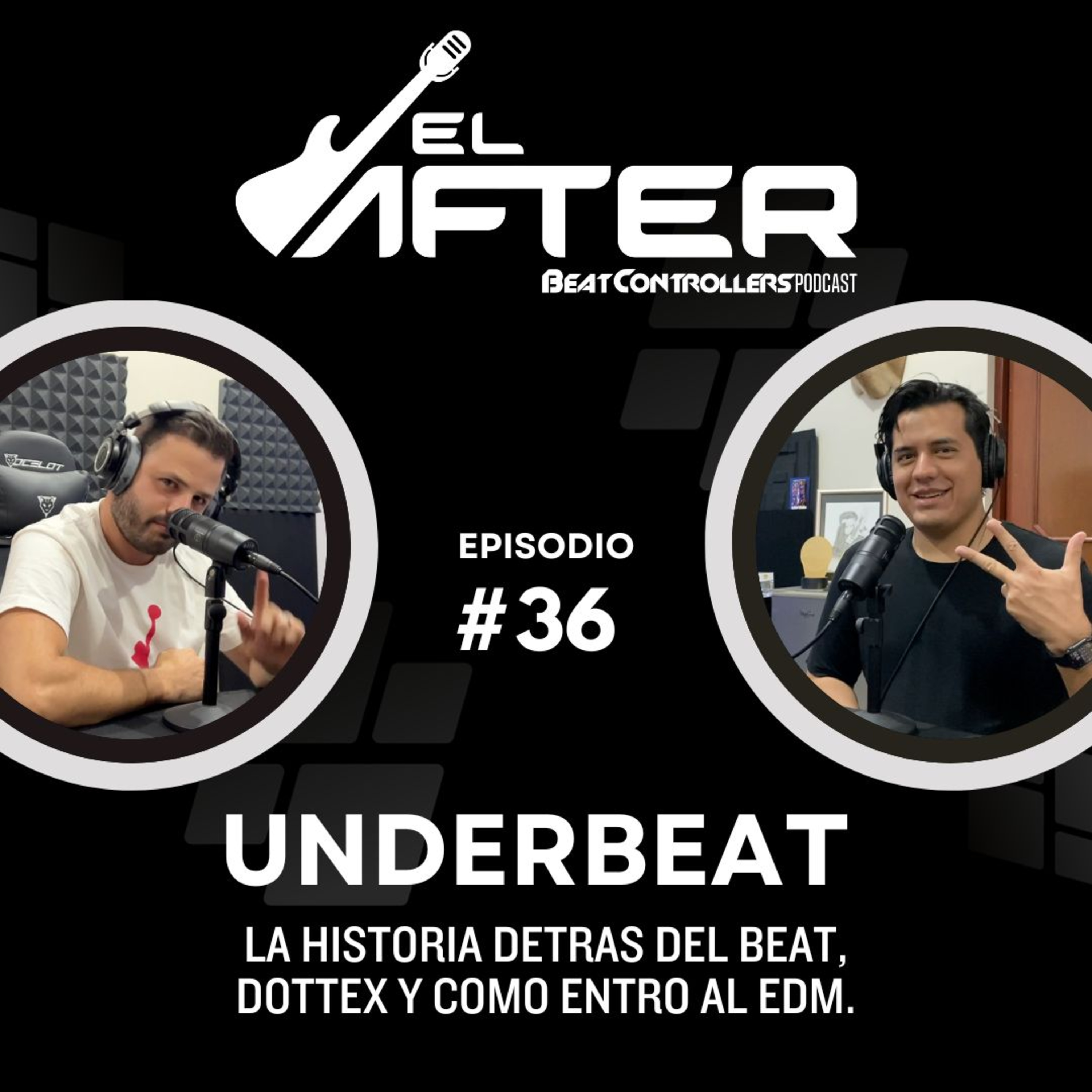 El After #36 - UNDERBEAT | LA HISTORIA DETRAS DEL BEAT, DOTTEX Y COMO ENTRO AL EDM. episode artwork