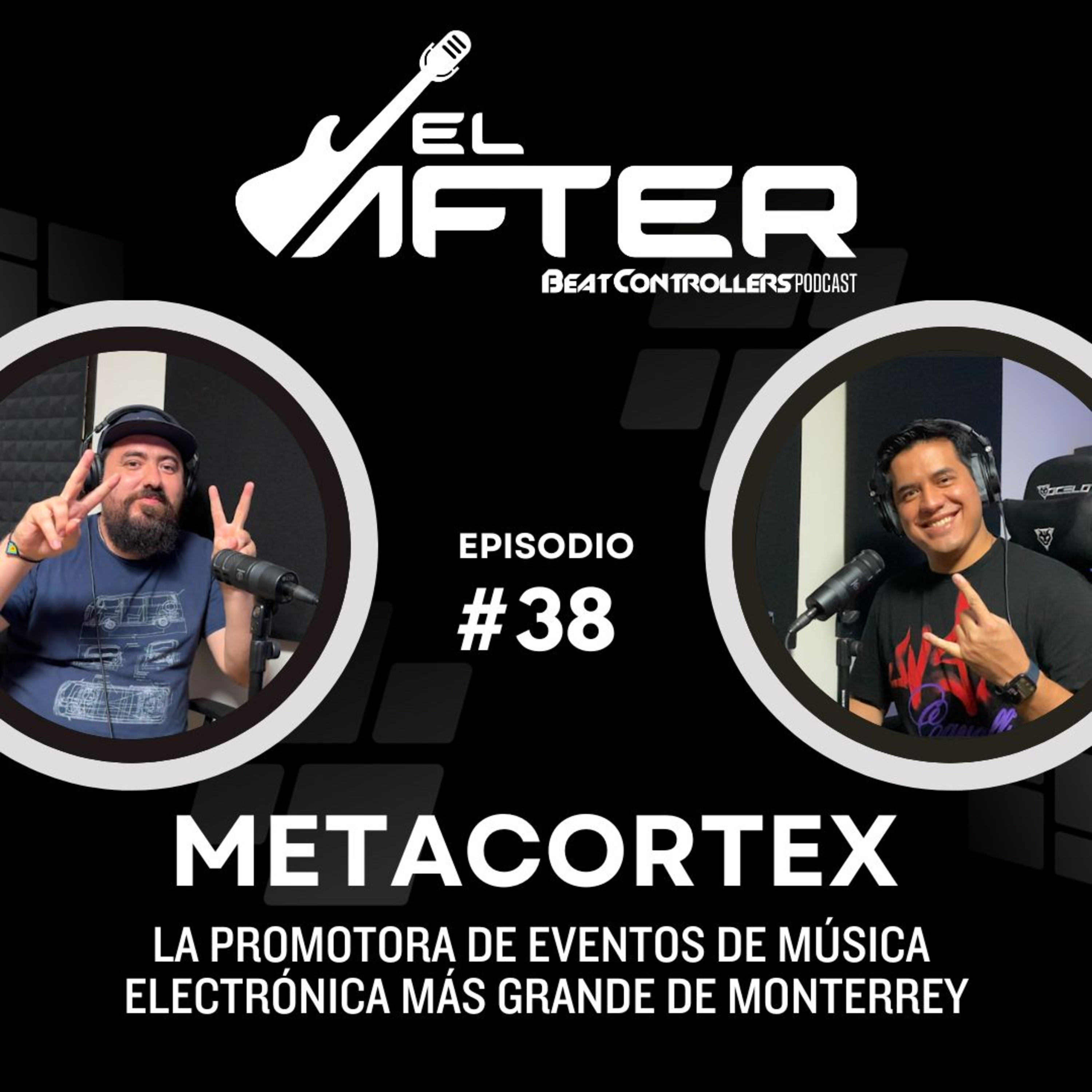 El After #38 - METACORTEX | LA PROMOTORA DE EVENTOS DE MÚSICA ELECTRÓNICA MÁS GRANDE DE MONTERREY episode artwork