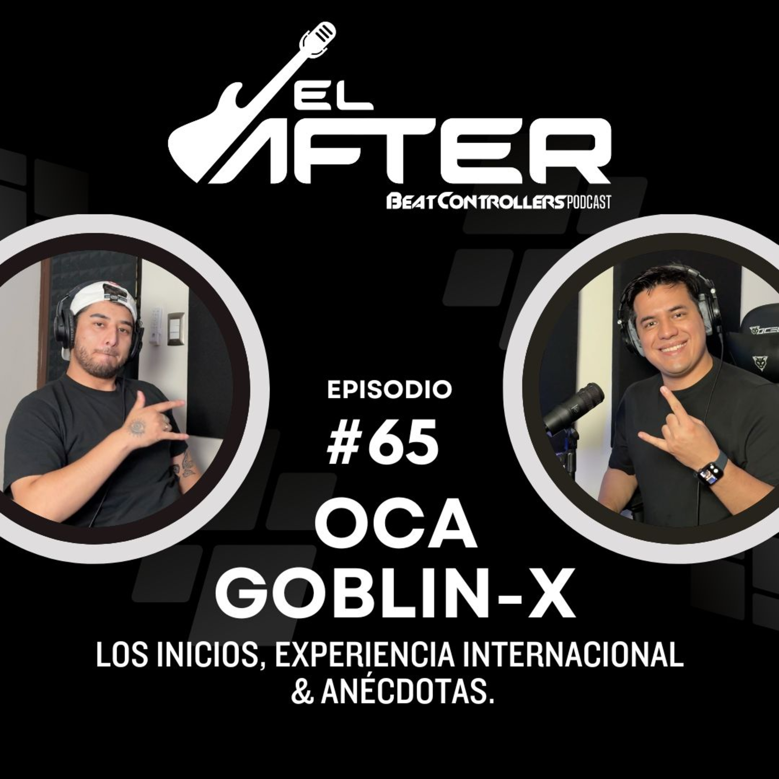 El After #65 - GOBLIN-X OCA | LOS INICIOS, EXPERIENCIA INTERNACIONAL & ANÉCDOTAS. episode artwork